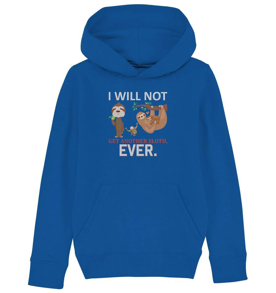 Faultier I will not get another Sloth, ever - Kids Organic Hoodie-3 finger faultier,3 zehen faultier,das faultier,ein faultier,faul,Faultier,faultier shirt,faultier t shirt damen,faultierfarm,faultiermotiv,I will not get another Sloth ever,Pullover Spruch,riesenfaultier,t-shirt mit faultier