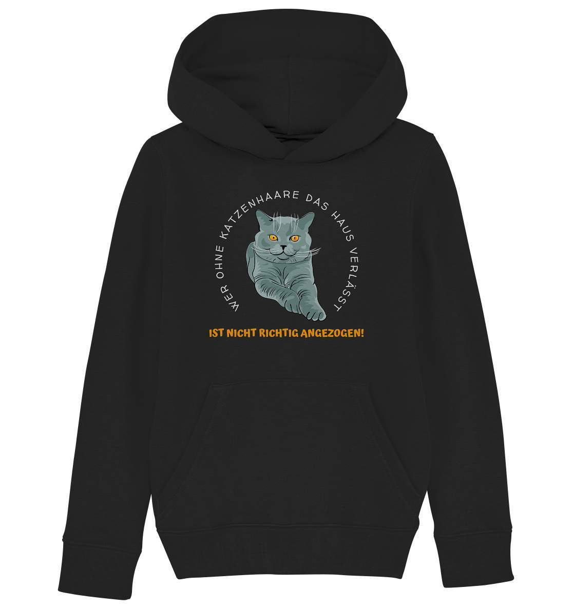 Ohne Katzenhaare bist du nicht richtig angezogen - Katzen - Kids Organic Hoodie-auf die Katze gekommen,cat,freude,geburtstgasgeschenk,Geschenk,geschenkidee,humor,Katze,Katzenbesitzer,katzenfan,katzenhalter,katzenliebhaber,katzenshirt,Pullover Spruch,spaß