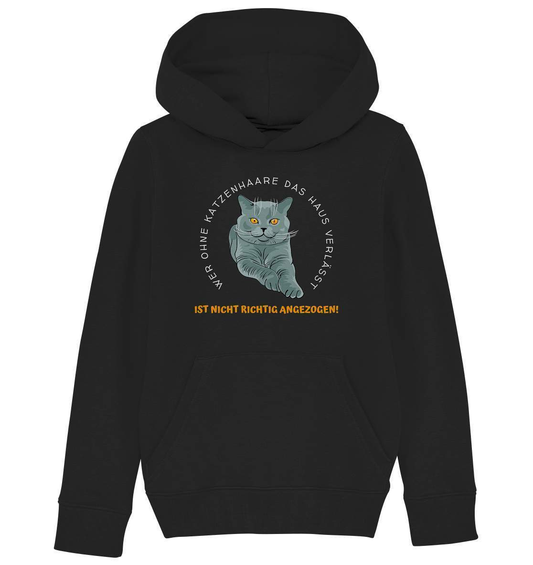 Ohne Katzenhaare bist du nicht richtig angezogen - Katzen - Kids Organic Hoodie-auf die Katze gekommen,cat,freude,geburtstgasgeschenk,Geschenk,geschenkidee,humor,Katze,Katzenbesitzer,katzenfan,katzenhalter,katzenliebhaber,katzenshirt,Pullover Spruch,spaß