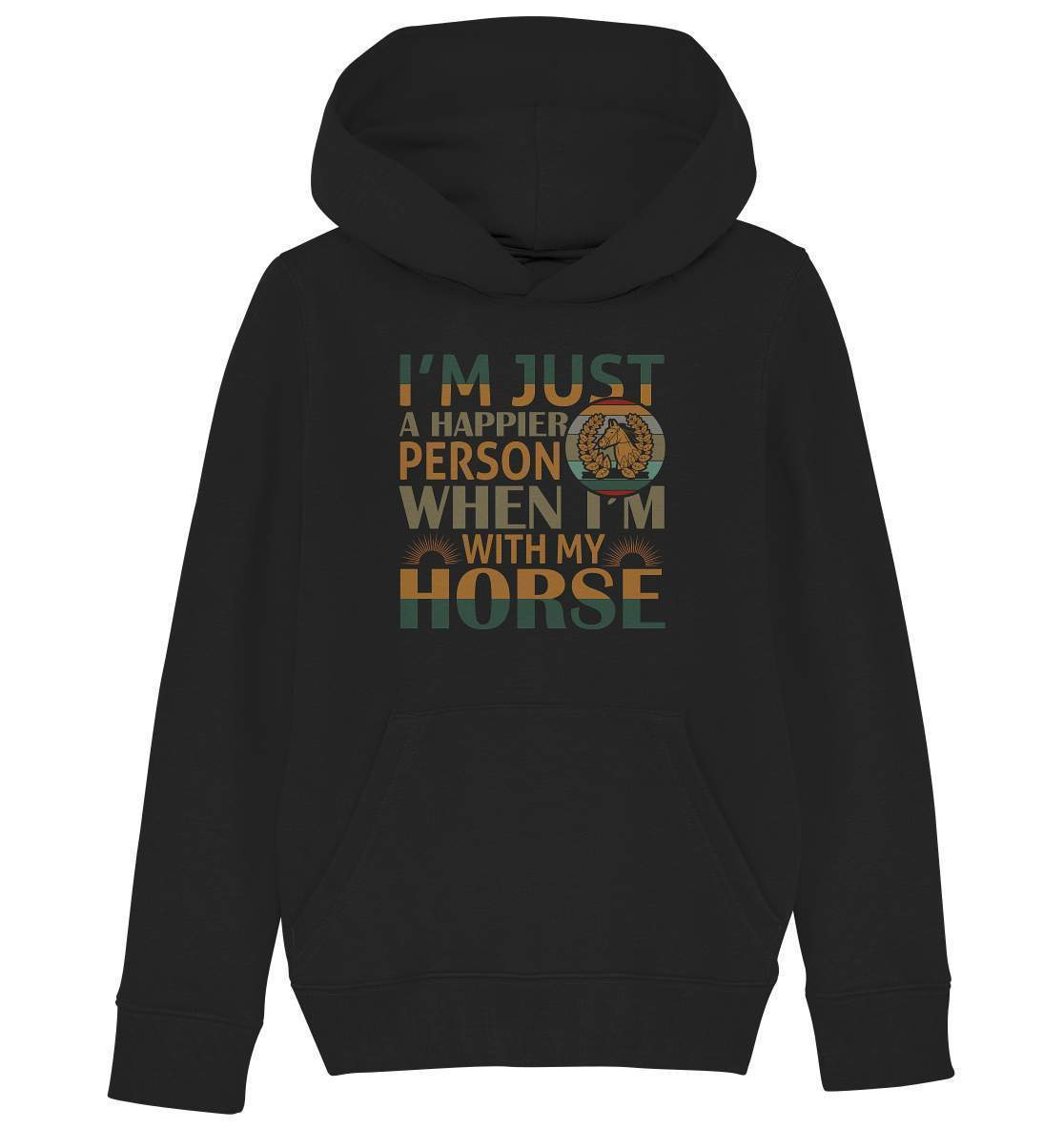 Pferde I'm just a happier Person when I'm with my Horse - Kids Organic Hoodie-dressur,dressurpferd,haflinger,happier Person when with my Horse,pony,ponyhof,Pullover Spruch,reiter,reitsport,reitverein,sattel,springpferd,springreiten