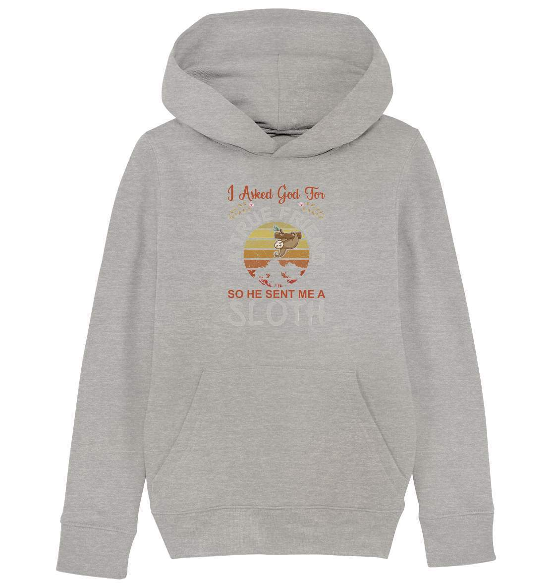 Faultier I Asked God for a True Friend, so he sent me a Sloth - Kids Organic Hoodie-3 finger faultier,3 zehen faultier,das faultier,ein faultier,faul,Faultier,faultier shirt,faultier t shirt damen,faultierfarm,faultiermotiv,Pullover Spruch,riesenfaultier,t-shirt mit faultier,True Friend he sent me a Sloth