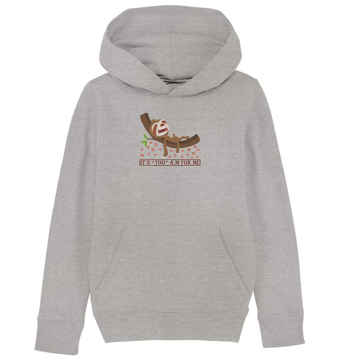 Faultier It's too a.m. for me - Kids Organic Hoodie-3 finger faultier,3 zehen faultier,das faultier,ein faultier,faul,Faultier,faultier shirt,faultier t shirt damen,faultierfarm,faultiermotiv,It's too a m for me,Pullover Spruch,riesenfaultier,t-shirt mit faultier