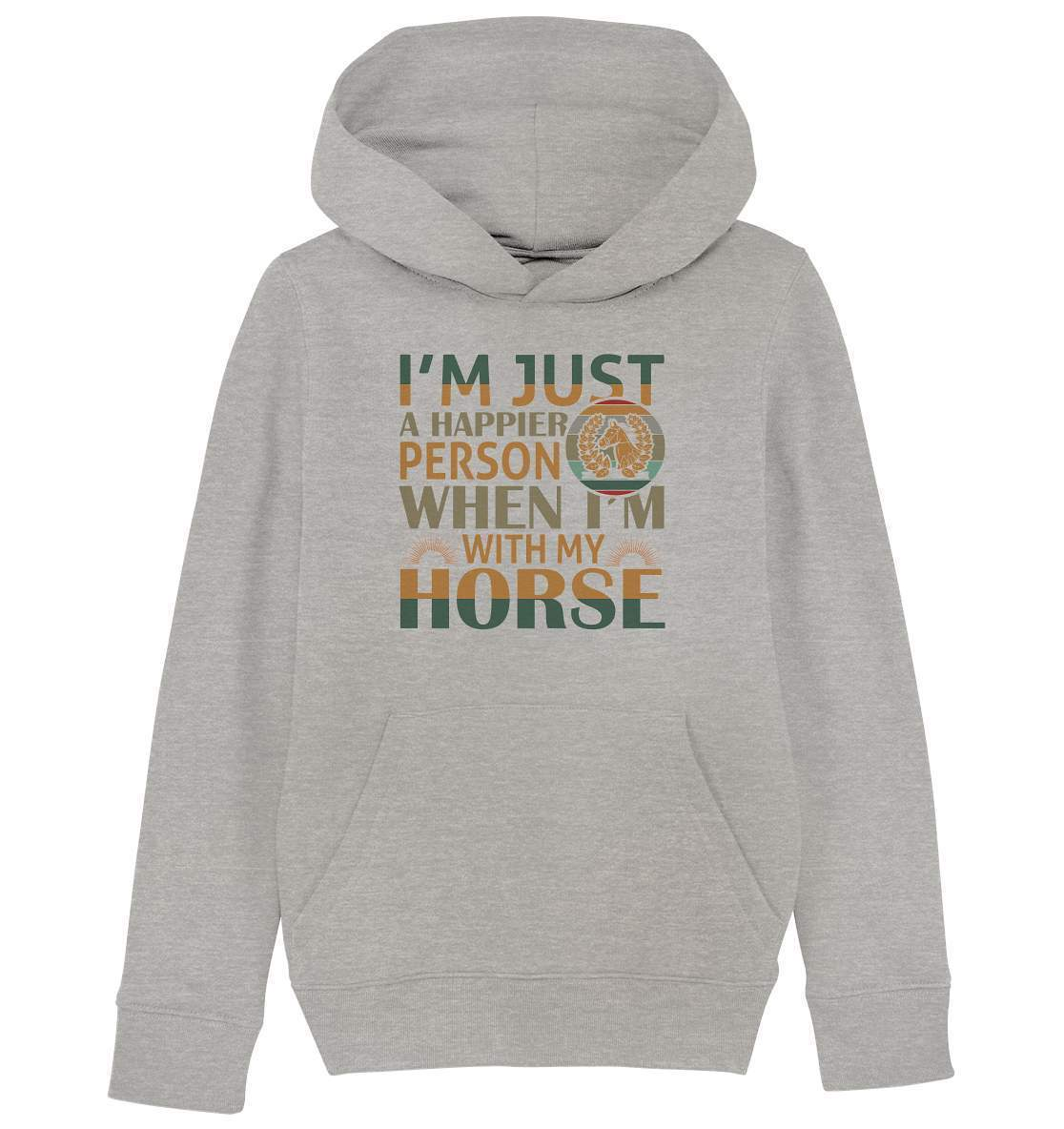 Pferde I'm just a happier Person when I'm with my Horse - Kids Organic Hoodie-dressur,dressurpferd,haflinger,happier Person when with my Horse,pony,ponyhof,Pullover Spruch,reiter,reitsport,reitverein,sattel,springpferd,springreiten