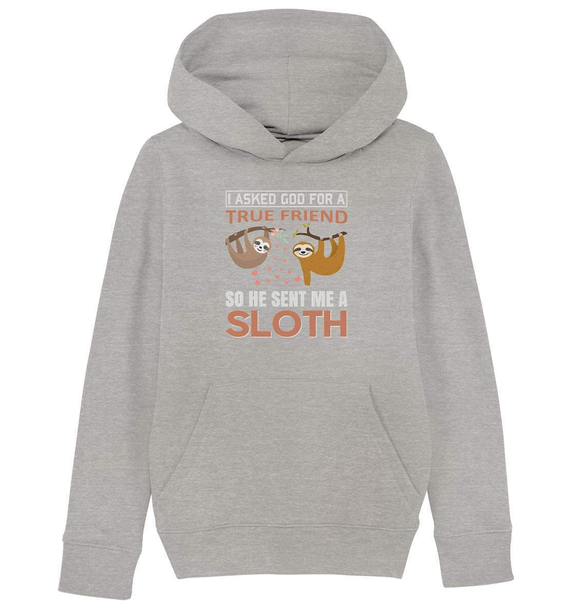 Faultier I asked God for a true Friend so he send me a Sloth - Kids Organic Hoodie-3 finger faultier,3 zehen faultier,das faultier,ein faultier,faul,Faultier,faultier shirt,faultier t shirt damen,faultierfarm,faultiermotiv,I asked for a Friend he send me a Sloth,Pullover Spruch,riesenfaultier,t-shirt mit faultier