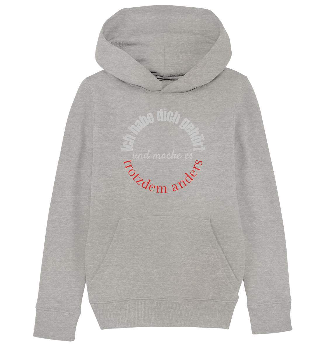 Ich habe dich gehört und mache es trotzdem anders - Kids Organic Hoodie-beraten,beratungsresistent,er macht was er will,fun,geschenkidee,guter rat,Männer Shirt,nicht zu hören,ratschlag,ratschläge,sagen und machen,trotzdem anders,zuhören