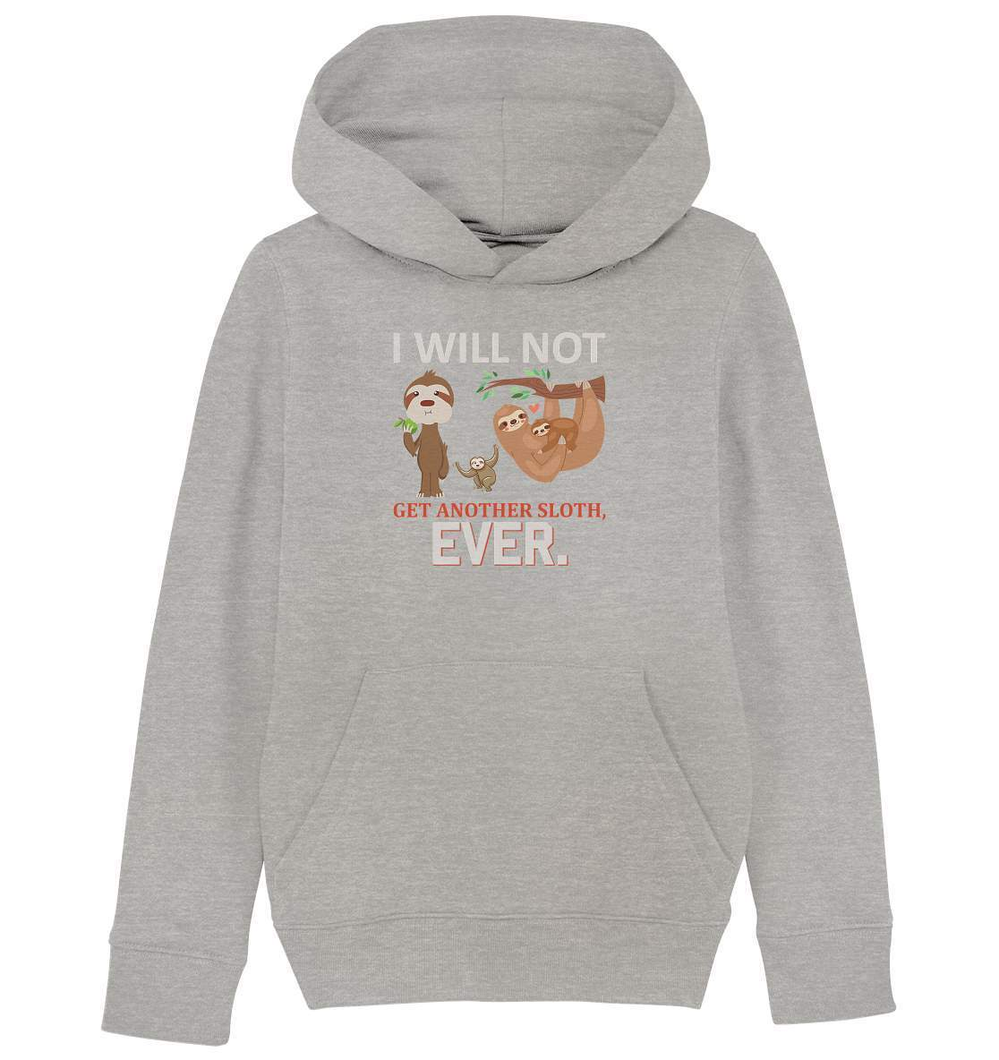 Faultier I will not get another Sloth, ever - Kids Organic Hoodie-3 finger faultier,3 zehen faultier,das faultier,ein faultier,faul,Faultier,faultier shirt,faultier t shirt damen,faultierfarm,faultiermotiv,I will not get another Sloth ever,Pullover Spruch,riesenfaultier,t-shirt mit faultier