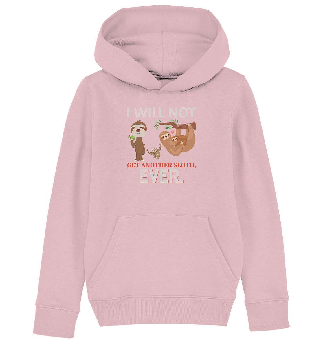 Faultier I will not get another Sloth, ever - Kids Organic Hoodie-3 finger faultier,3 zehen faultier,das faultier,ein faultier,faul,Faultier,faultier shirt,faultier t shirt damen,faultierfarm,faultiermotiv,I will not get another Sloth ever,Pullover Spruch,riesenfaultier,t-shirt mit faultier