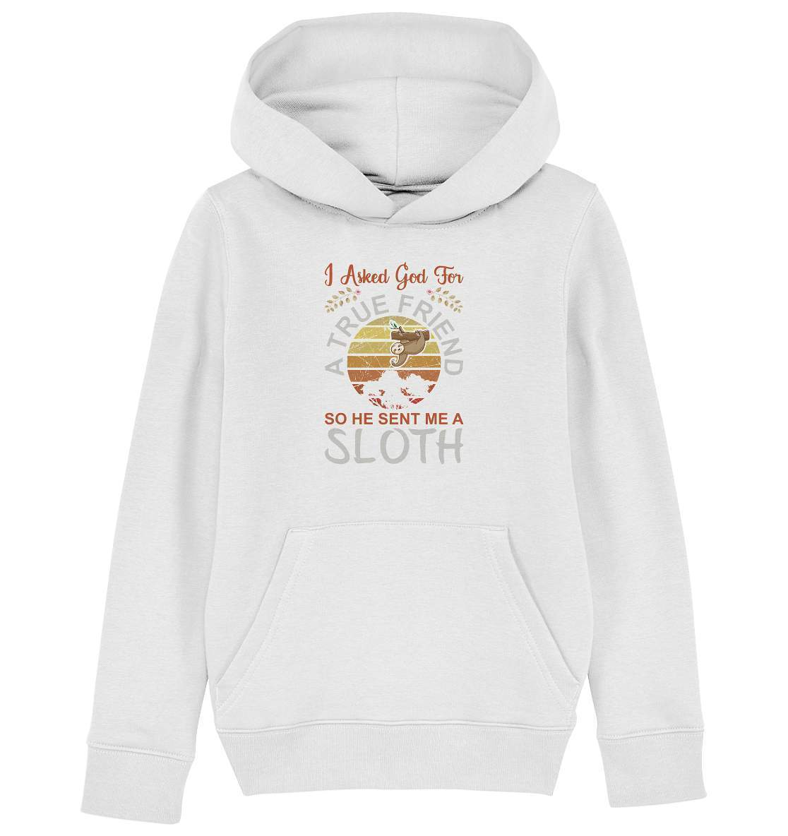 Faultier I Asked God for a True Friend, so he sent me a Sloth - Kids Organic Hoodie-3 finger faultier,3 zehen faultier,das faultier,ein faultier,faul,Faultier,faultier shirt,faultier t shirt damen,faultierfarm,faultiermotiv,Pullover Spruch,riesenfaultier,t-shirt mit faultier,True Friend he sent me a Sloth