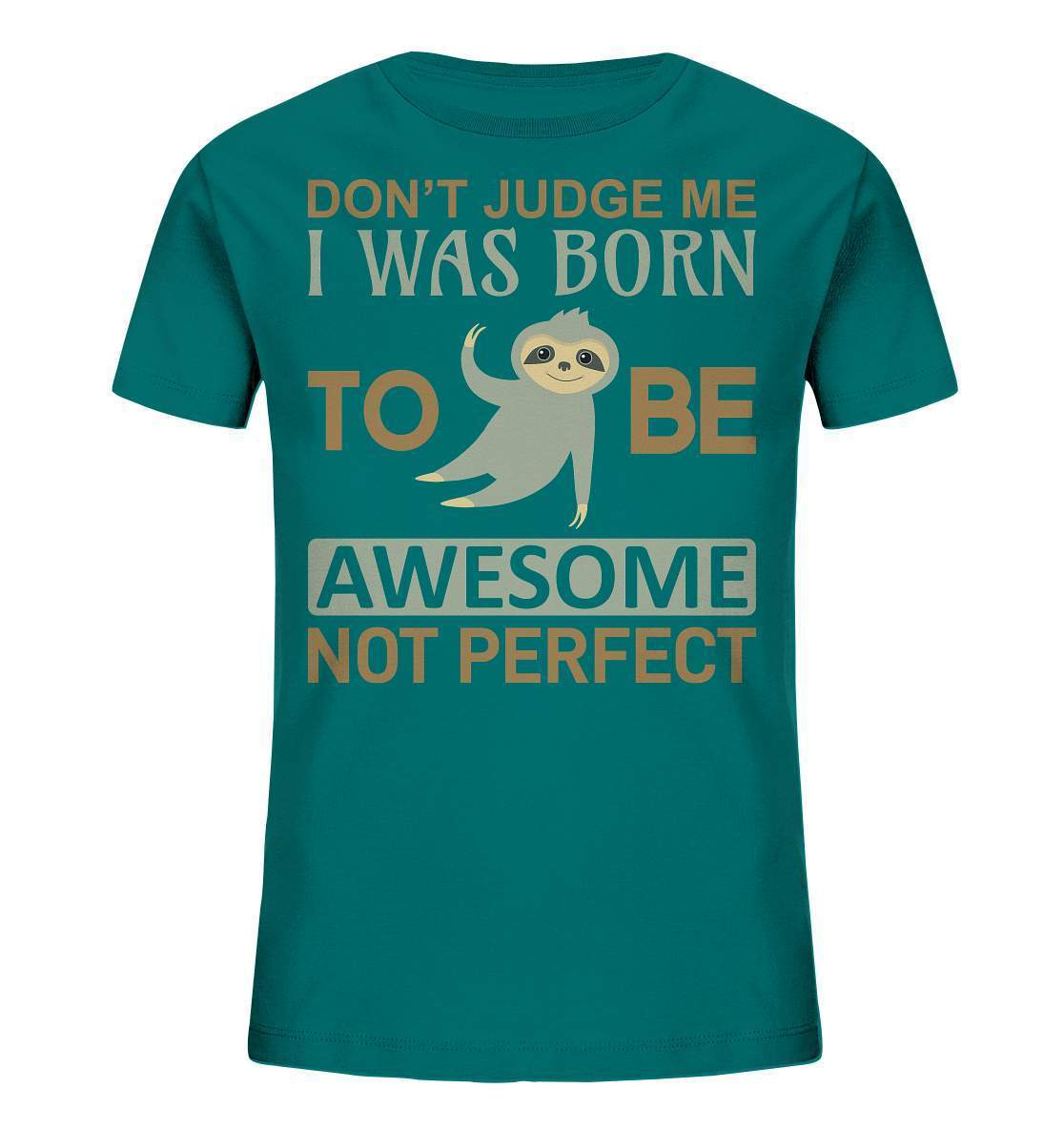 Faultier Born to be Awesome not Perfect - Kids Organic Shirt-3 finger faultier,3 zehen faultier,Born to be awesome,das faultier,ein faultier,Faultier,faultier shirt,faultier t shirt damen,faultierfarm,faultiermotiv,perfektionist,riesenfaultier,t-shirt mit faultier