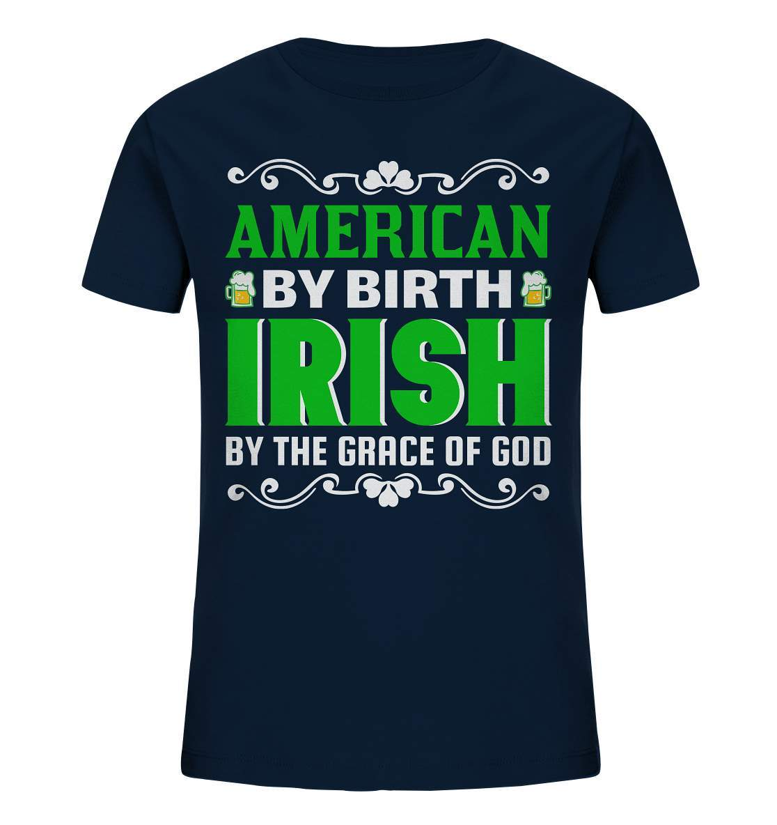 St. Patricks Day Outfit für den irischen Nationalfeiertag - American by birth Irish by the grace of god - Kids Organic Shirt-day saint patrick,feiertag in Irland,greenbeer,heilige st patrick,irischer Feiertag,kleeblatt st patricks day,Sankt Patrick day,sankt patrick day 2022,sankt patricks tag,sankt patriks day,st patrick irland,st patricks day,thanks patrick day