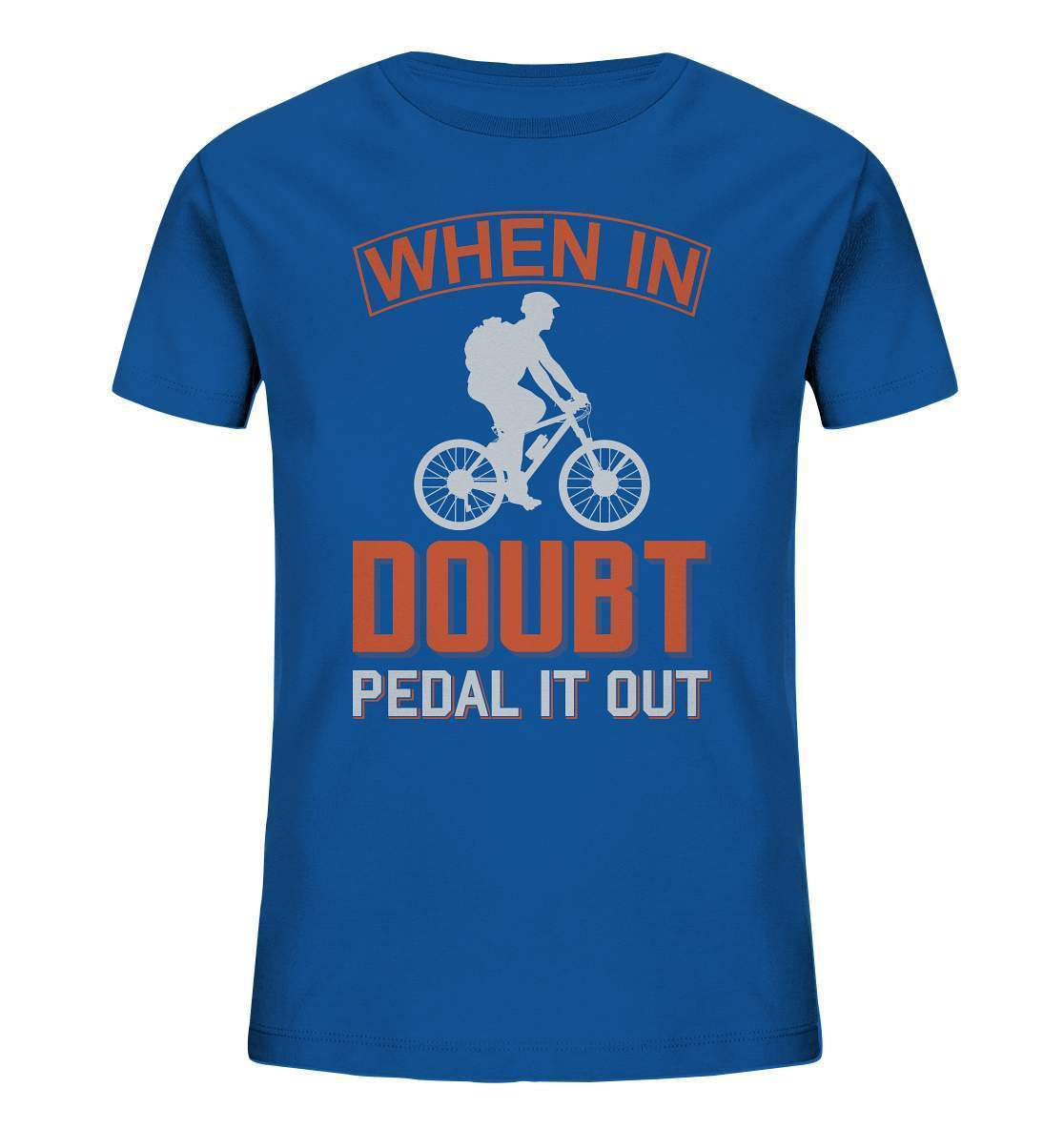 Fahrrad When in doubt, Pedal it out - Kids Organic Shirt-bike,bike damen,e-bike trekking,fahrrad,fahrrad damen,fahrrad einfach,fahrrad fahren,fahrrad herren,fahrrad test,fahrradbekleidung,fahrradtour,mountainbike,Pedal it out,When in doubt