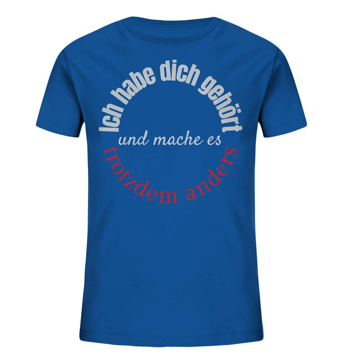 Ich habe dich gehört und mache es trotzdem anders - Kids Organic Shirt-beraten,beratungsresistent,er macht was er will,fun,geschenkidee,guter rat,Männer Shirt,nicht zu hören,ratschlag,ratschläge,sagen und machen,trotzdem anders,zuhören