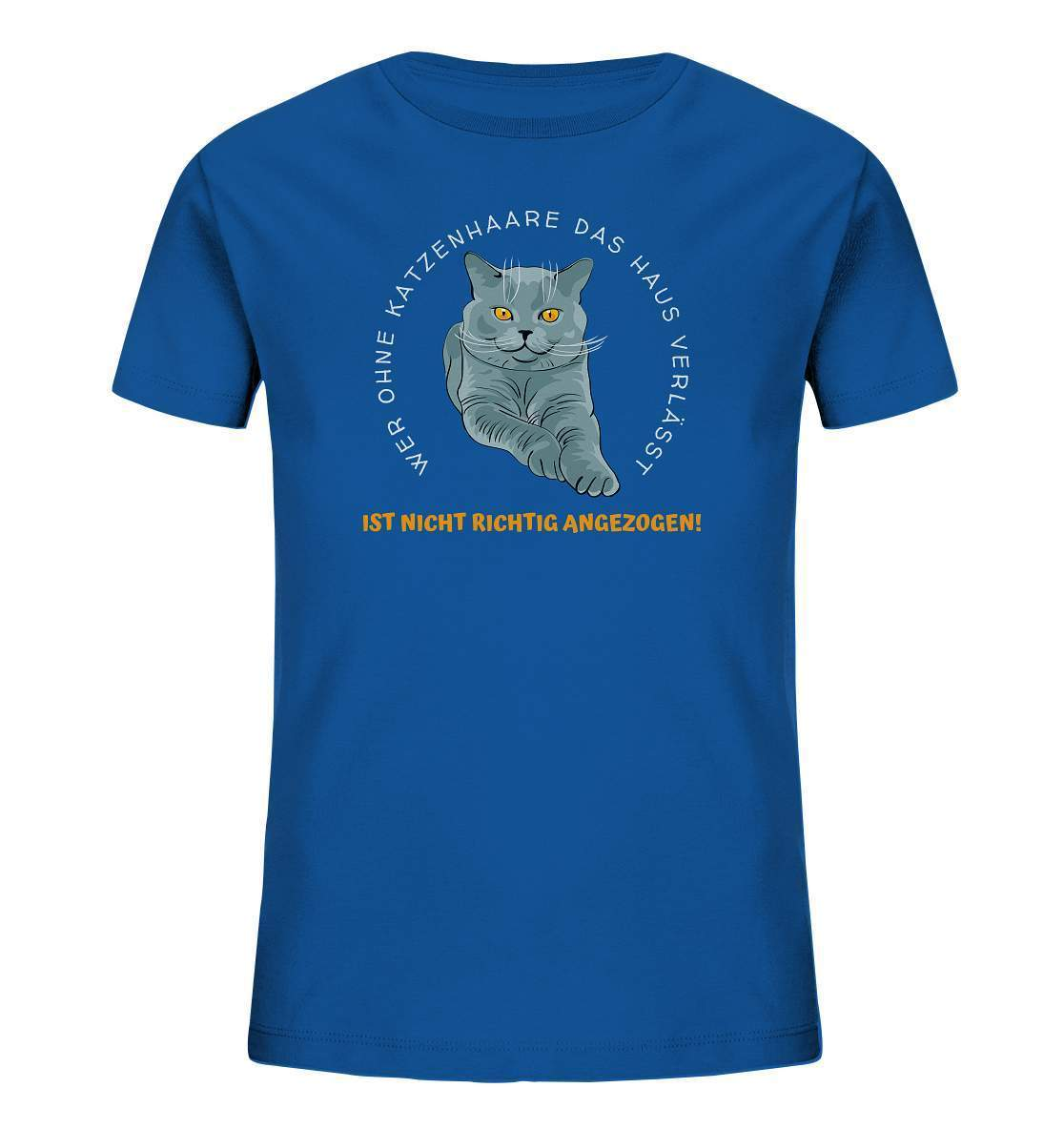 Ohne Katzenhaare bist du nicht richtig angezogen - Katzen - Kids Organic Shirt-auf die Katze gekommen,cat,freude,geburtstgasgeschenk,Geschenk,geschenkidee,humor,Katze,Katzenbesitzer,katzenfan,katzenhalter,katzenliebhaber,katzenshirt,spaß