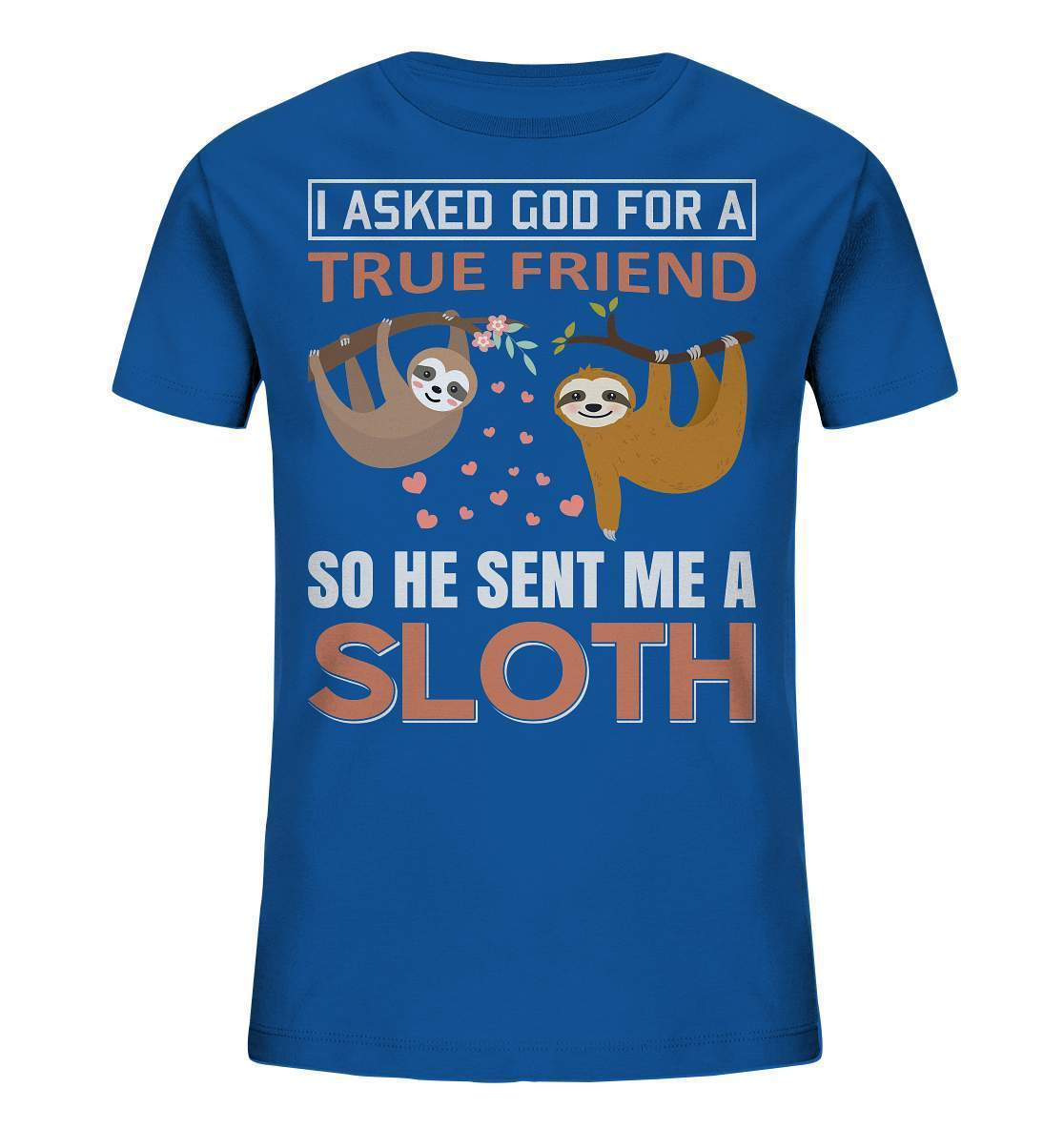 Faultier I asked God for a true Friend so he send me a Sloth - Kids Organic Shirt-3 finger faultier,3 zehen faultier,das faultier,ein faultier,faul,Faultier,faultier shirt,faultier t shirt damen,faultierfarm,faultiermotiv,I asked for a Friend he send me a Sloth,riesenfaultier,t-shirt mit faultier