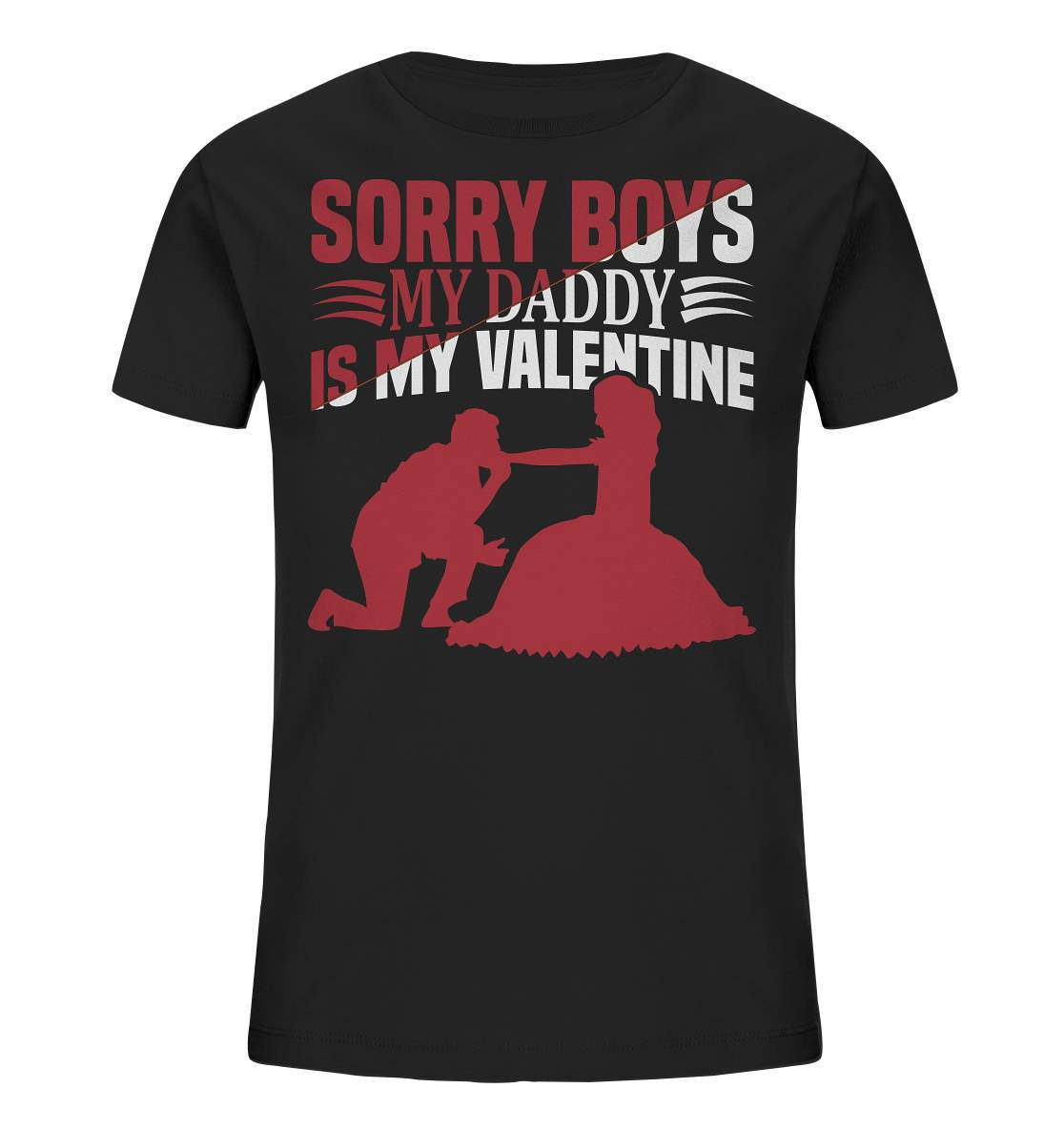 Valentinstag Sorry Boys my Daddy is my Valentine - Kids Organic Shirt-14 Februar,Anti Valentinstag,be my valentine,Daddy is my Valentine,frisch verliebt,für verliebte,große Liebe,lover,tag der verliebten,valentines day,Valentinstag,Valentinstag Geschenk,Valentinstag Ideen