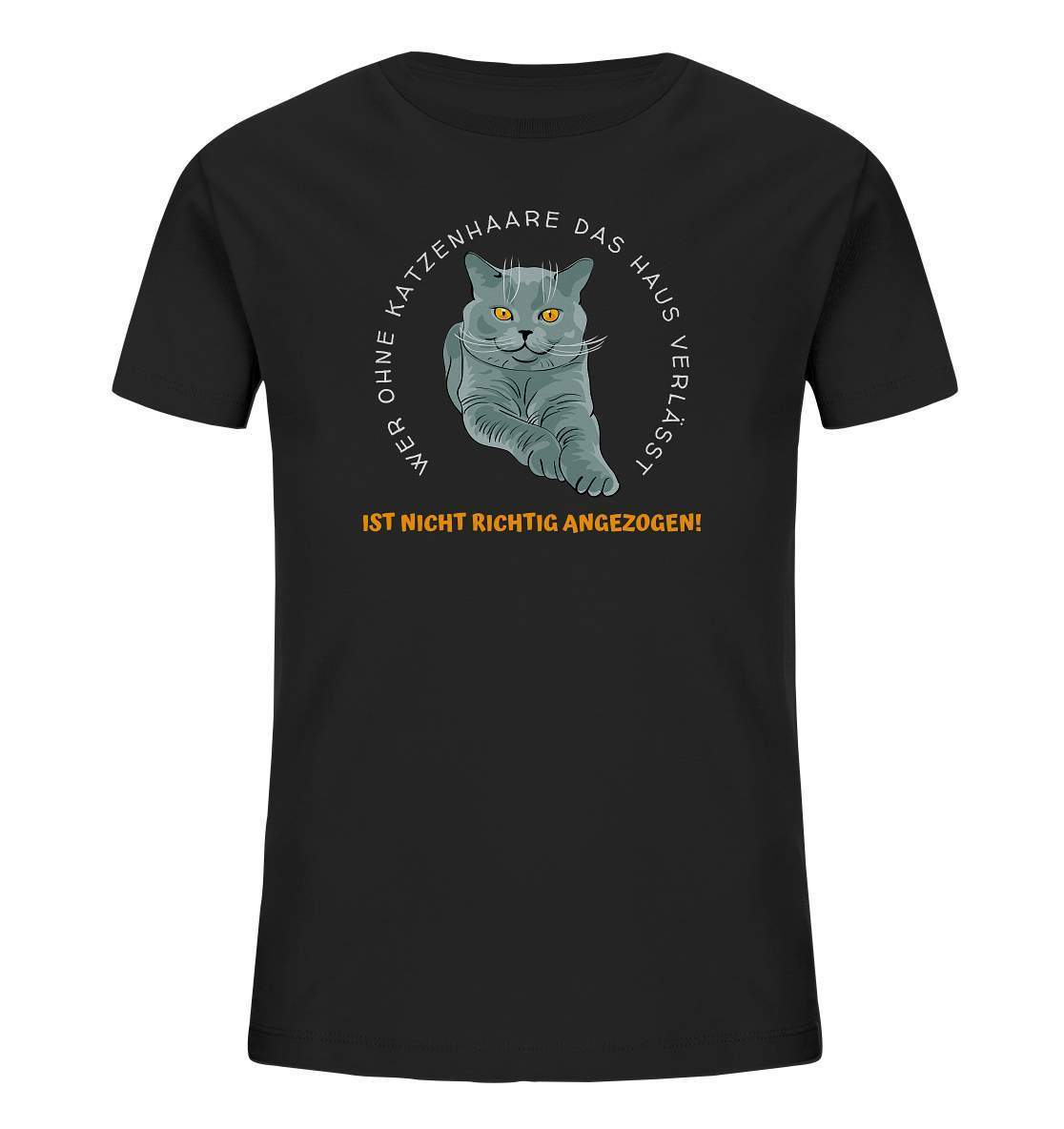 Ohne Katzenhaare bist du nicht richtig angezogen - Katzen - Kids Organic Shirt-auf die Katze gekommen,cat,freude,geburtstgasgeschenk,Geschenk,geschenkidee,humor,Katze,Katzenbesitzer,katzenfan,katzenhalter,katzenliebhaber,katzenshirt,spaß