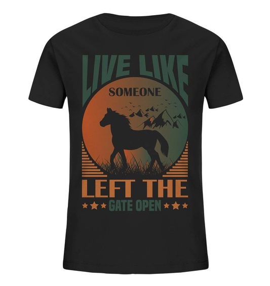 Pferde Live like someone left the Gate open - Kids Organic Shirt-dressur,dressurpferd,haflinger,Live like someone left Gate open,Pferd,pony,ponyhof,reiter,reitsport,reitverein,sattel,springpferd,springreiten