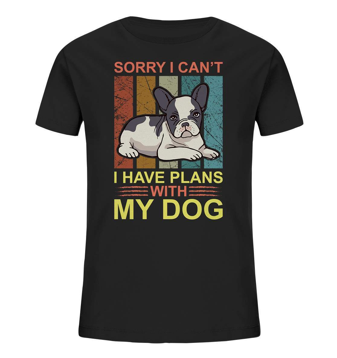 Bulldoggen Sorry I can't I have Plans with my Dog Motiv - Kids Organic Shirt-bulldoggen shirt,bulli,Französische Bulldogge,french bulli,Frenchie,frenchieliebhaber,gassirunde,hund,hunde shirt,hundehalter,hundeliebhaber,Plans with my Dog,Sorry I cant