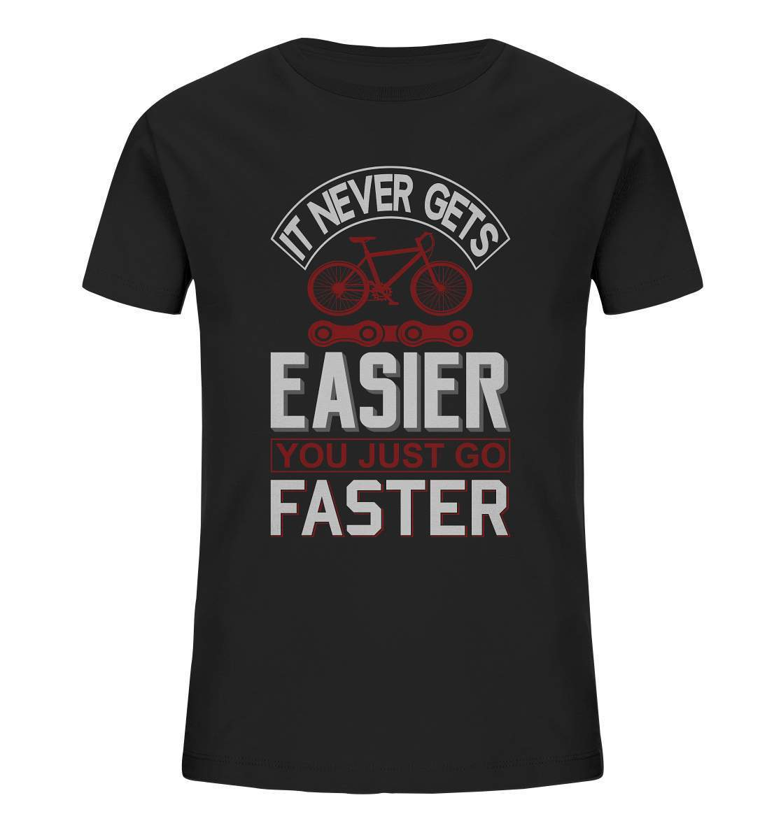 Fahrrad It never gets Easier, you just go Faster - Kids Organic Shirt-bike,bike damen,e-bike trekking,fahrrad,fahrrad damen,fahrrad einfach,fahrrad fahren,fahrrad herren,fahrrad test,fahrradbekleidung,fahrradtour,It never gets Easier you just go Faster,mountainbike