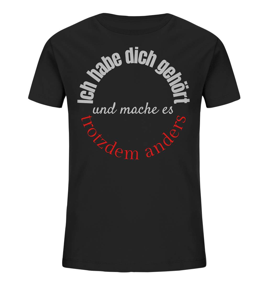 Ich habe dich gehört und mache es trotzdem anders - Kids Organic Shirt-beraten,beratungsresistent,er macht was er will,fun,geschenkidee,guter rat,Männer Shirt,nicht zu hören,ratschlag,ratschläge,sagen und machen,trotzdem anders,zuhören