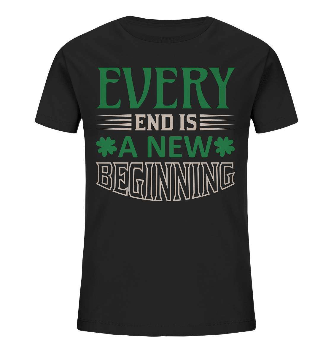 St. Patricks Day Outfit für den irischen Nationalfeiertag - Every End is a new Beginning - Kids Organic Shirt-day saint patrick,feiertag in Irland,greenbeer,heilige st patrick,irischer Feiertag,kleeblatt st patricks day,Sankt Patrick day,sankt patrick day 2022,sankt patricks tag,sankt patriks day,st patrick irland,st patricks day,thanks patrick day