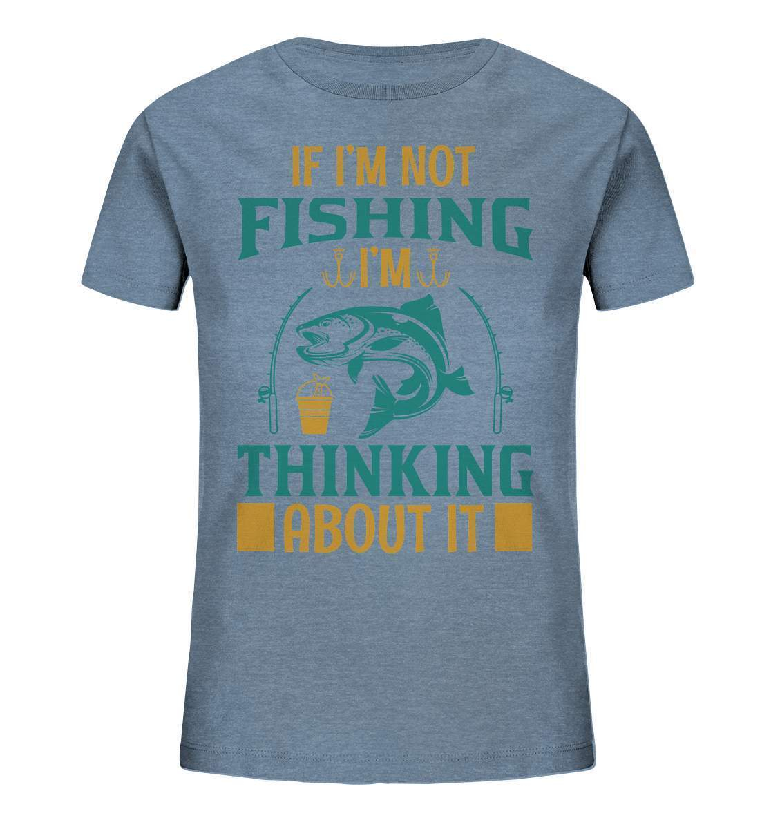 Angler Geschenk If I'm not Fishing I'm thinking about it - Kids Organic Shirt-angel,angelausflug,Angeln,angelspaß,Angeltrip,anglerausrüstung,angleroutfit,boot,fischen,fishing think about it,geschenkidee,spaß,überraschung