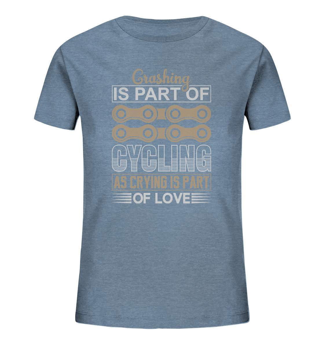 Fahrrad Crashing is Part of Cycling as Crying is Part of Love - Kids Organic Shirt-Crashing is Part of Cycling,downhill,Fahrrad,fahrradbekleidung,fahrradbekleidung damen,fahrradbekleidung herren,Fahrradfahrer,geschenk für radfahrer,leidenschaft,Mountain Bike,Radfahrer,radfahrer nebeneinander,xxl fahrrad