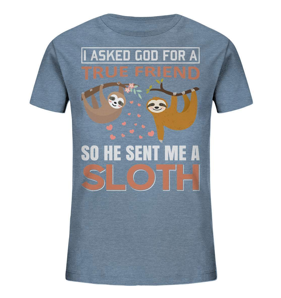 Faultier I asked God for a true Friend so he send me a Sloth - Kids Organic Shirt-3 finger faultier,3 zehen faultier,das faultier,ein faultier,faul,Faultier,faultier shirt,faultier t shirt damen,faultierfarm,faultiermotiv,I asked for a Friend he send me a Sloth,riesenfaultier,t-shirt mit faultier