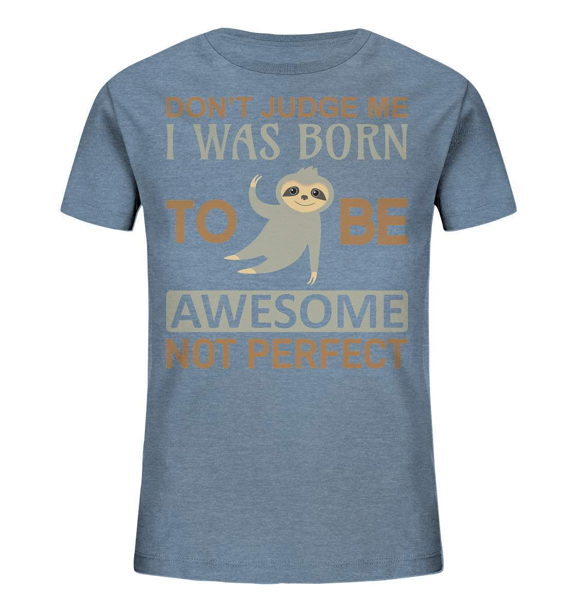 Faultier Born to be Awesome not Perfect - Kids Organic Shirt-3 finger faultier,3 zehen faultier,Born to be awesome,das faultier,ein faultier,Faultier,faultier shirt,faultier t shirt damen,faultierfarm,faultiermotiv,perfektionist,riesenfaultier,t-shirt mit faultier