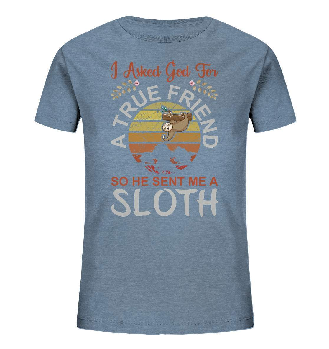 Faultier I Asked God for a True Friend, so he sent me a Sloth - Kids Organic Shirt-3 finger faultier,3 zehen faultier,das faultier,ein faultier,faul,Faultier,faultier shirt,faultier t shirt damen,faultierfarm,faultiermotiv,riesenfaultier,t-shirt mit faultier,True Friend he sent me a Sloth