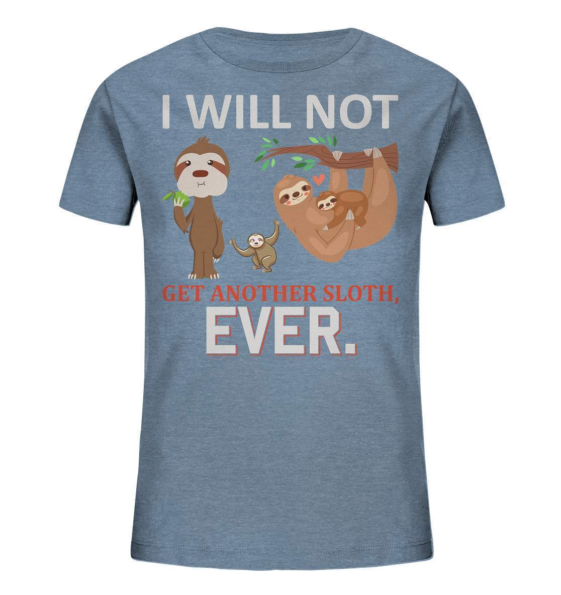 Faultier I will not get another Sloth, ever - Kids Organic Shirt-3 finger faultier,3 zehen faultier,das faultier,ein faultier,faul,Faultier,faultier shirt,faultier t shirt damen,faultierfarm,faultiermotiv,I will not get another Sloth ever,riesenfaultier,t-shirt mit faultier