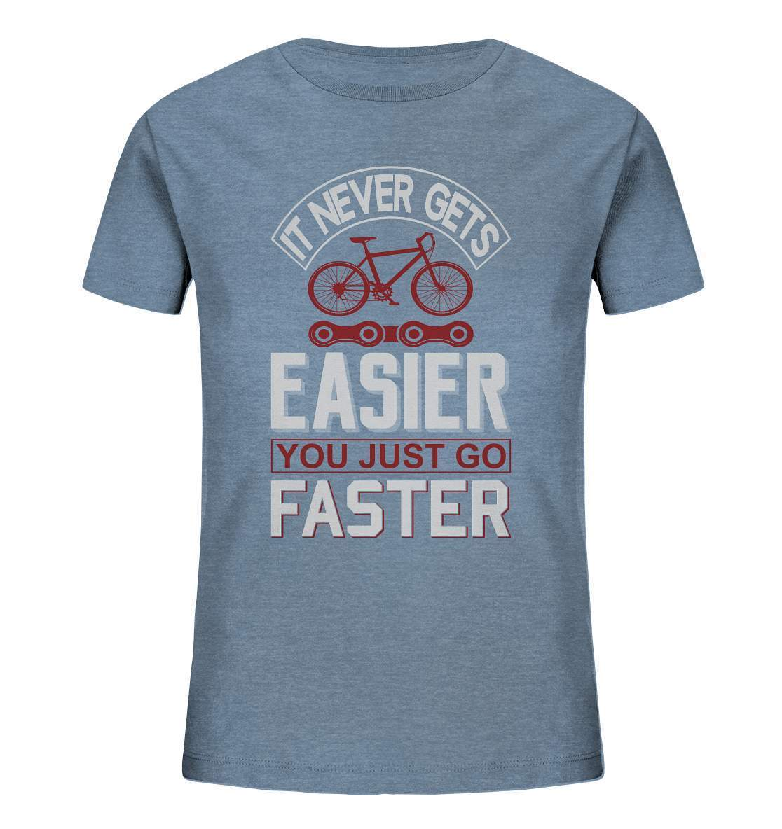 Fahrrad It never gets Easier, you just go Faster - Kids Organic Shirt-bike,bike damen,e-bike trekking,fahrrad,fahrrad damen,fahrrad einfach,fahrrad fahren,fahrrad herren,fahrrad test,fahrradbekleidung,fahrradtour,It never gets Easier you just go Faster,mountainbike