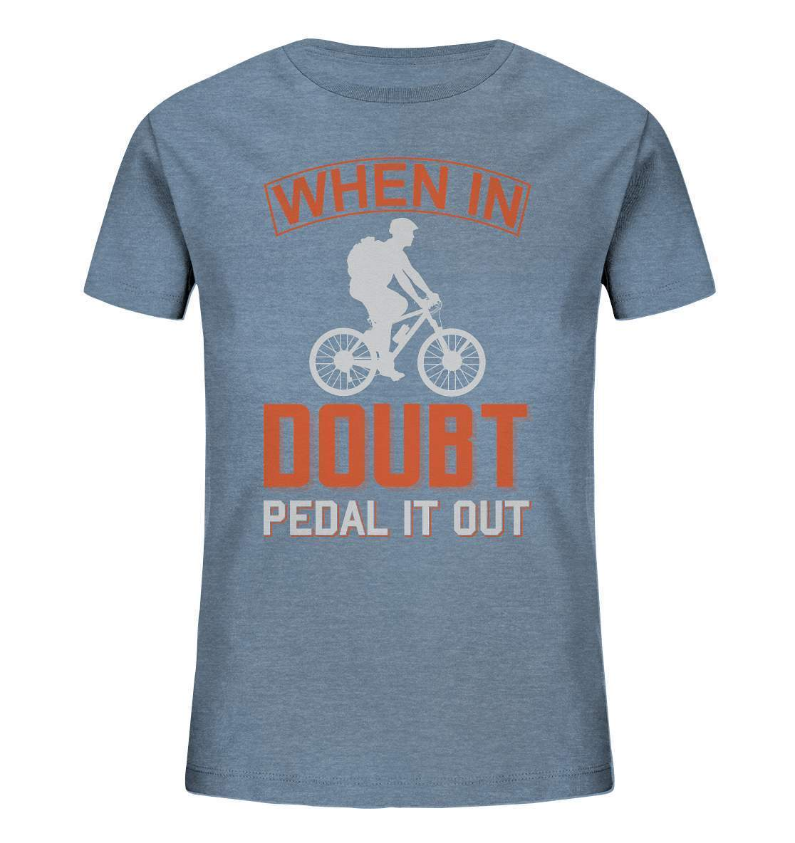 Fahrrad When in doubt, Pedal it out - Kids Organic Shirt-bike,bike damen,e-bike trekking,fahrrad,fahrrad damen,fahrrad einfach,fahrrad fahren,fahrrad herren,fahrrad test,fahrradbekleidung,fahrradtour,mountainbike,Pedal it out,When in doubt