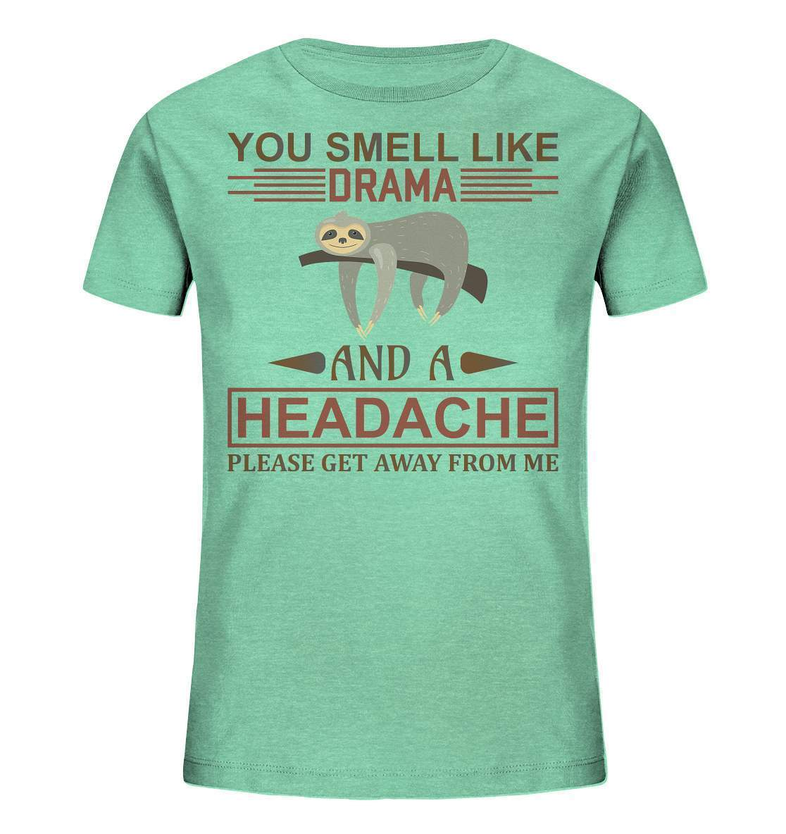 Faultier You Smell like Drama and A Headache Please get Away from Me - Kids Organic Shirt-3 finger faultier,3 zehen faultier,das faultier,ein faultier,faul,Faultier,faultier shirt,faultier t shirt damen,faultierfarm,faultiermotiv,riesenfaultier,t-shirt mit faultier,You Smell like Drama