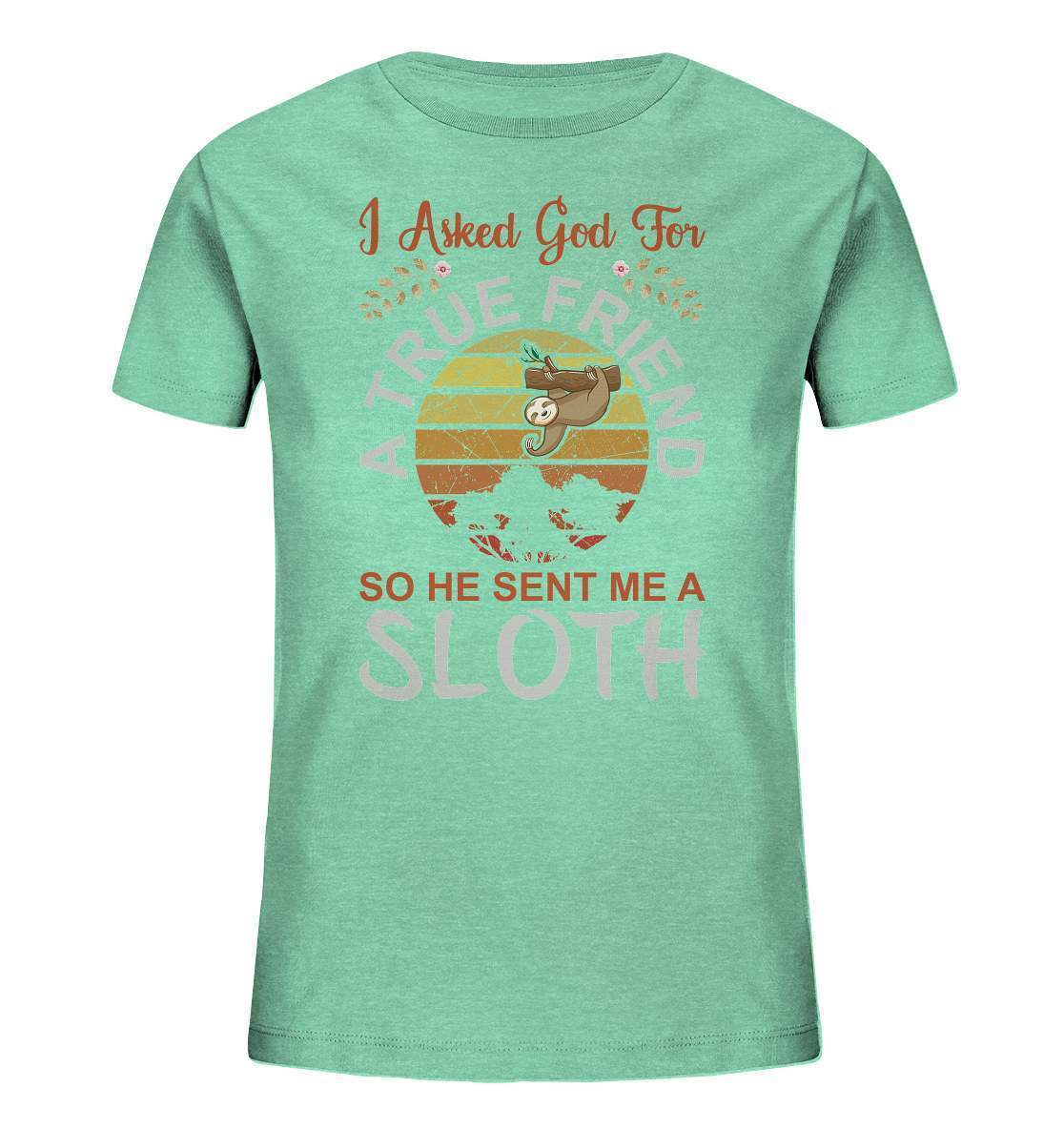 Faultier I Asked God for a True Friend, so he sent me a Sloth - Kids Organic Shirt-3 finger faultier,3 zehen faultier,das faultier,ein faultier,faul,Faultier,faultier shirt,faultier t shirt damen,faultierfarm,faultiermotiv,riesenfaultier,t-shirt mit faultier,True Friend he sent me a Sloth