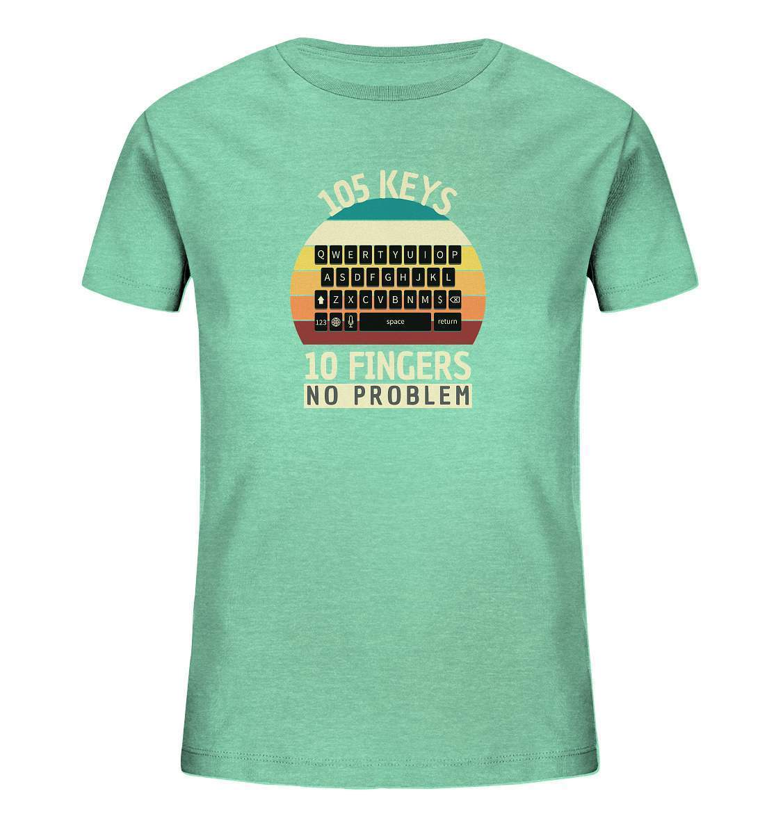 "105 Keys - 10 Fingers - No Problem" Fun für aller Computer Nerds - No1 Zocker, Autoren oder Texter - Kids Organic Shirt-10 finger schreiben,autor,computer,copywriter,funshirt,geboren zum zocken,geborener zocker,geschenk,geschenkidee,pc,tastatur,texten,texter,zocken,zockerleidenschaft,überraschung