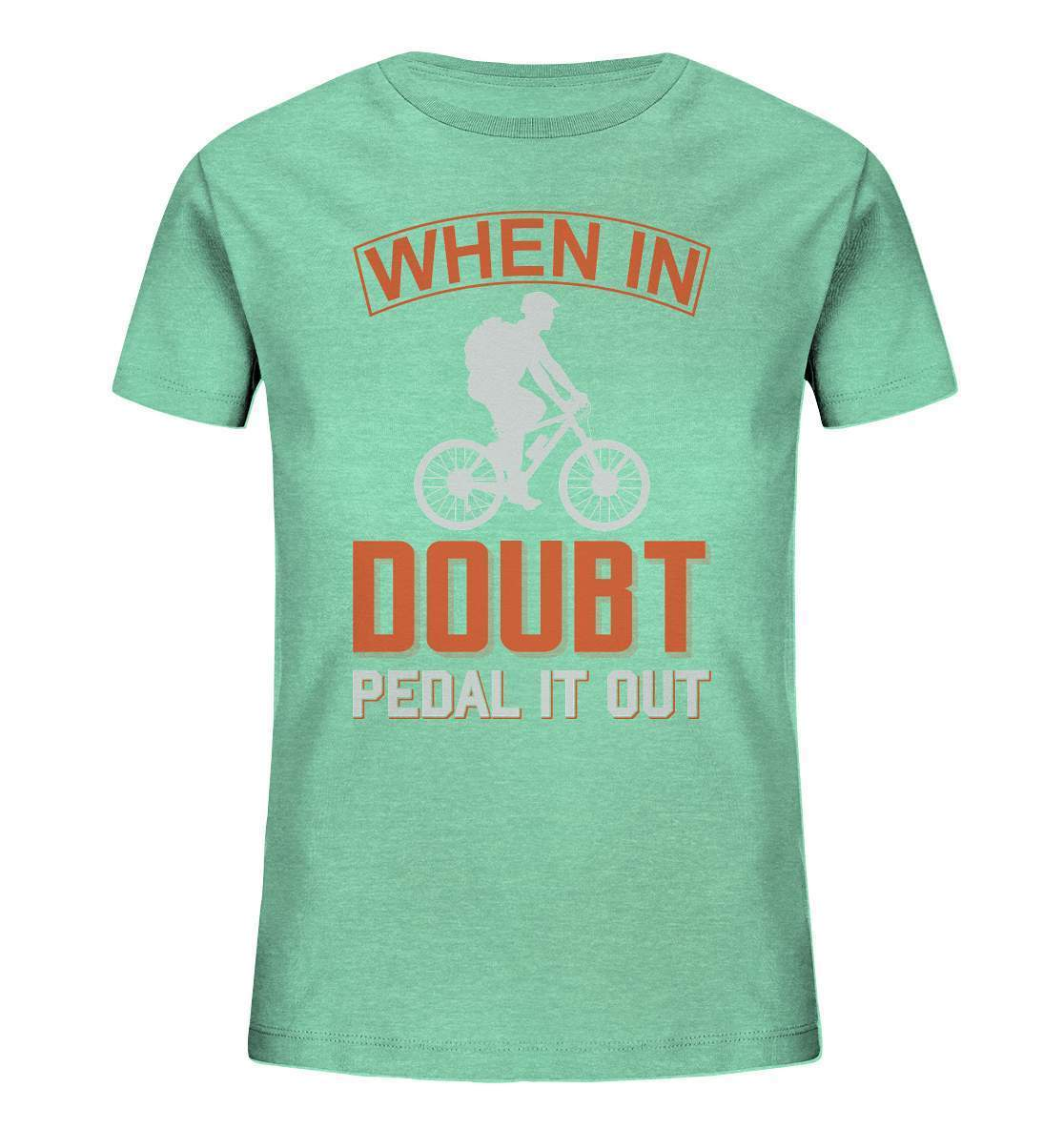 Fahrrad When in doubt, Pedal it out - Kids Organic Shirt-bike,bike damen,e-bike trekking,fahrrad,fahrrad damen,fahrrad einfach,fahrrad fahren,fahrrad herren,fahrrad test,fahrradbekleidung,fahrradtour,mountainbike,Pedal it out,When in doubt