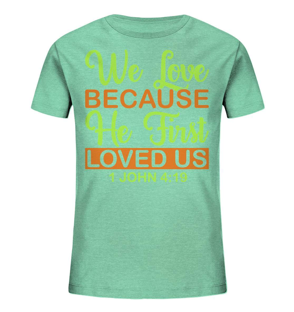 Christen John 4 19 We Love because he first loved us - Kids Organic Shirt-altes testament,bibel,bibelspruch,christ,christen,christentum,feind der Angst,glauben,Jesus,jesus christus,john 419,liebe,neues testament