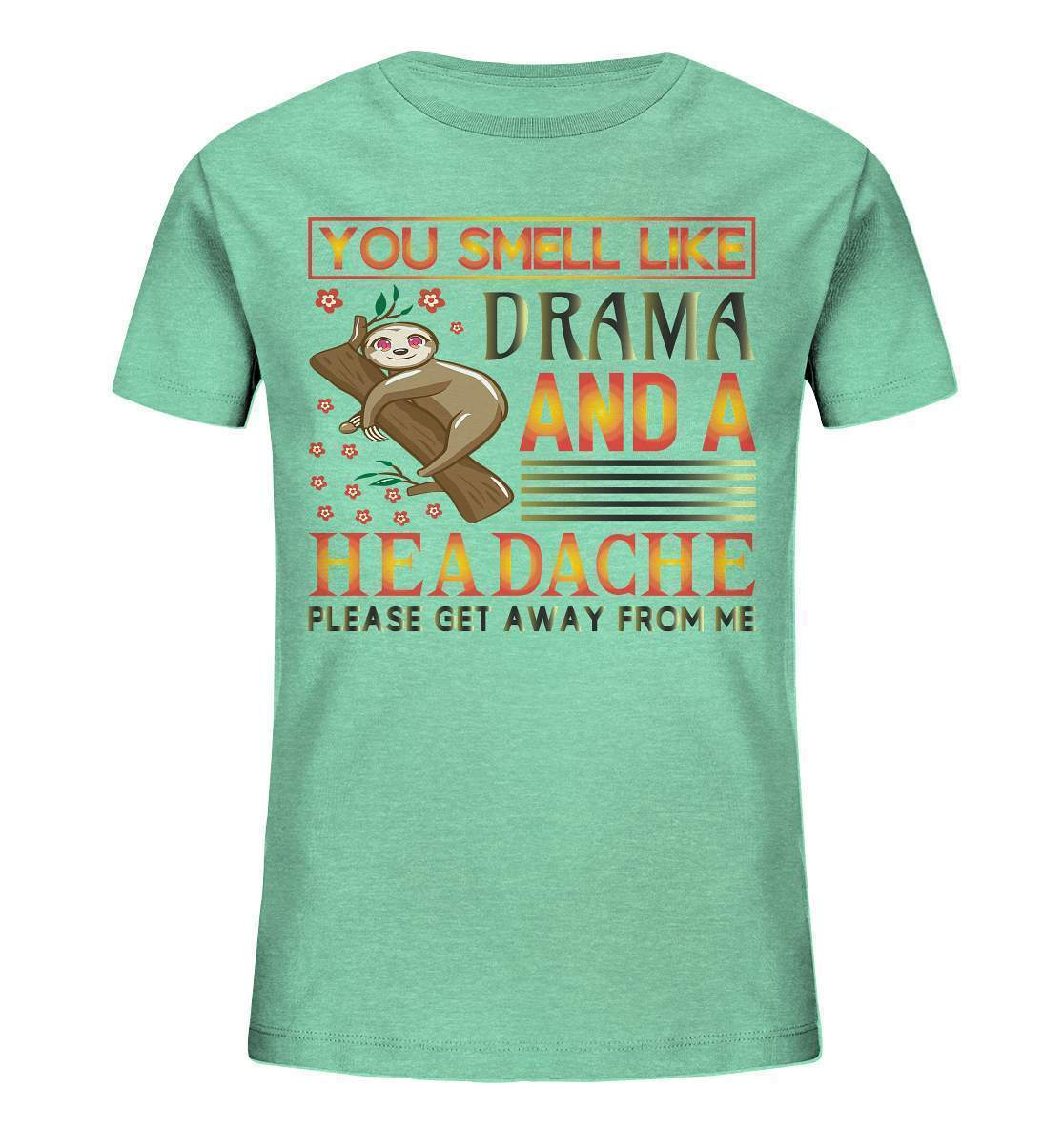 Faultier You smell like drama and a headache, please get away from me - Kids Organic Shirt-3 finger faultier,3 zehen faultier,das faultier,ein faultier,faul,Faultier,faultier shirt,faultier t shirt damen,faultierfarm,faultiermotiv,riesenfaultier,smell like drama and a headache,t-shirt mit faultier