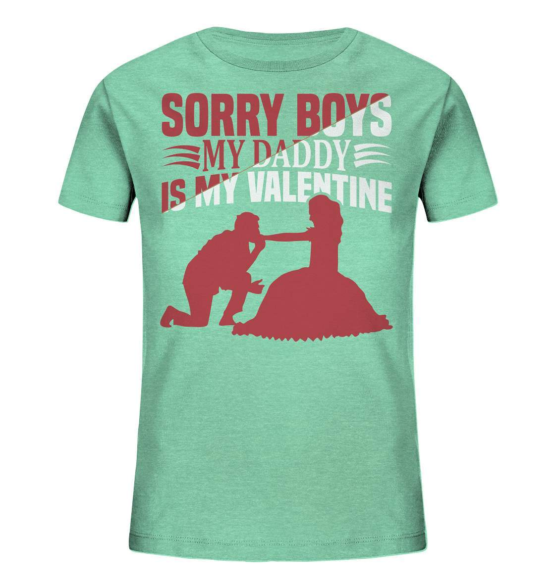 Valentinstag Sorry Boys my Daddy is my Valentine - Kids Organic Shirt-14 Februar,Anti Valentinstag,be my valentine,Daddy is my Valentine,frisch verliebt,für verliebte,große Liebe,lover,tag der verliebten,valentines day,Valentinstag,Valentinstag Geschenk,Valentinstag Ideen