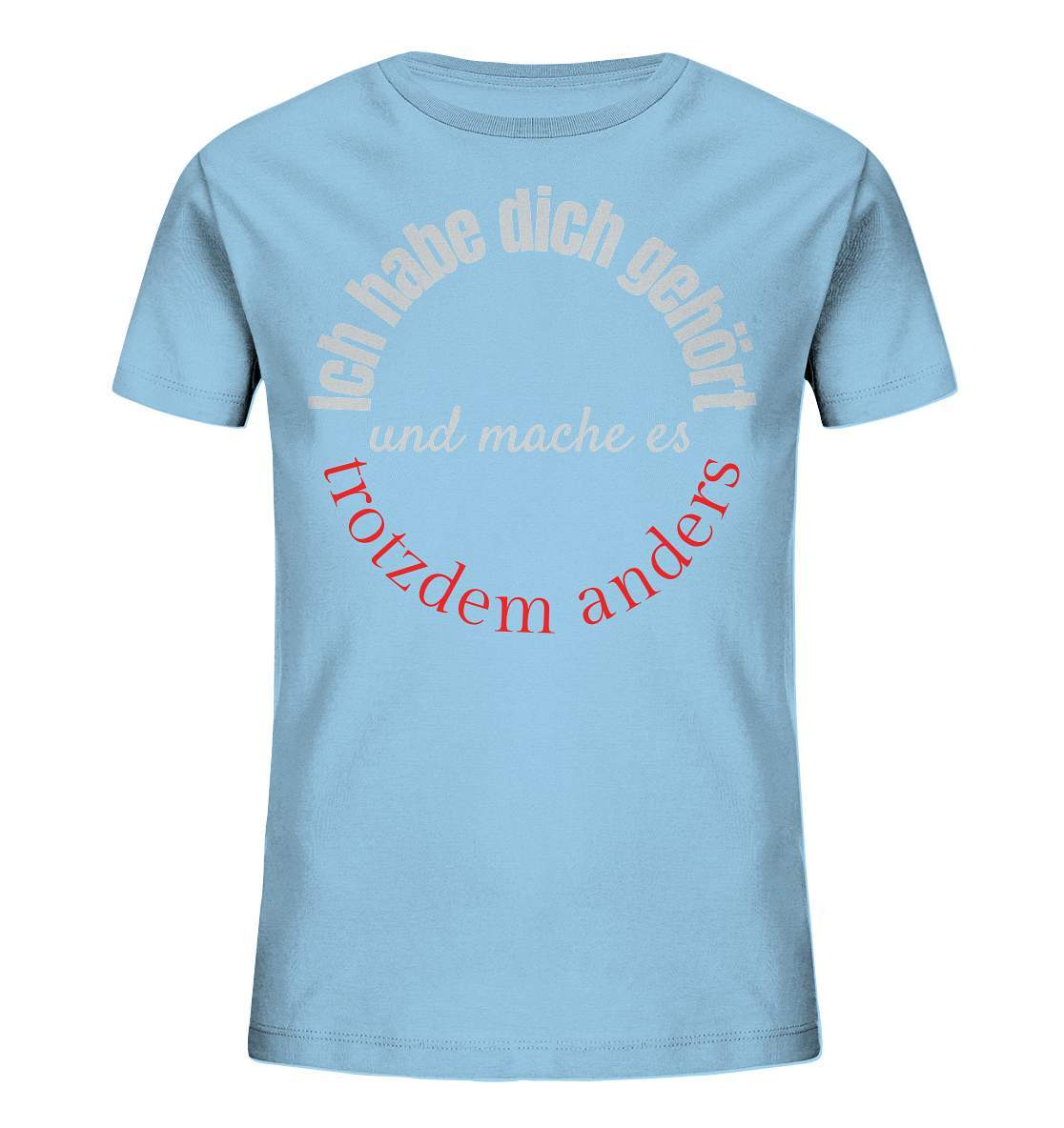 Ich habe dich gehört und mache es trotzdem anders - Kids Organic Shirt-beraten,beratungsresistent,er macht was er will,fun,geschenkidee,guter rat,Männer Shirt,nicht zu hören,ratschlag,ratschläge,sagen und machen,trotzdem anders,zuhören