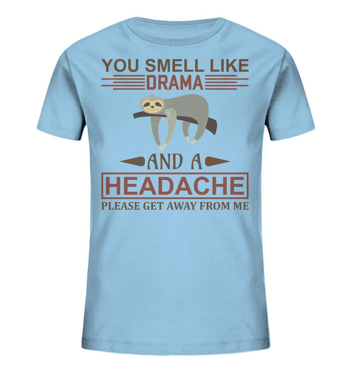 Faultier You Smell like Drama and A Headache Please get Away from Me - Kids Organic Shirt-3 finger faultier,3 zehen faultier,das faultier,ein faultier,faul,Faultier,faultier shirt,faultier t shirt damen,faultierfarm,faultiermotiv,riesenfaultier,t-shirt mit faultier,You Smell like Drama