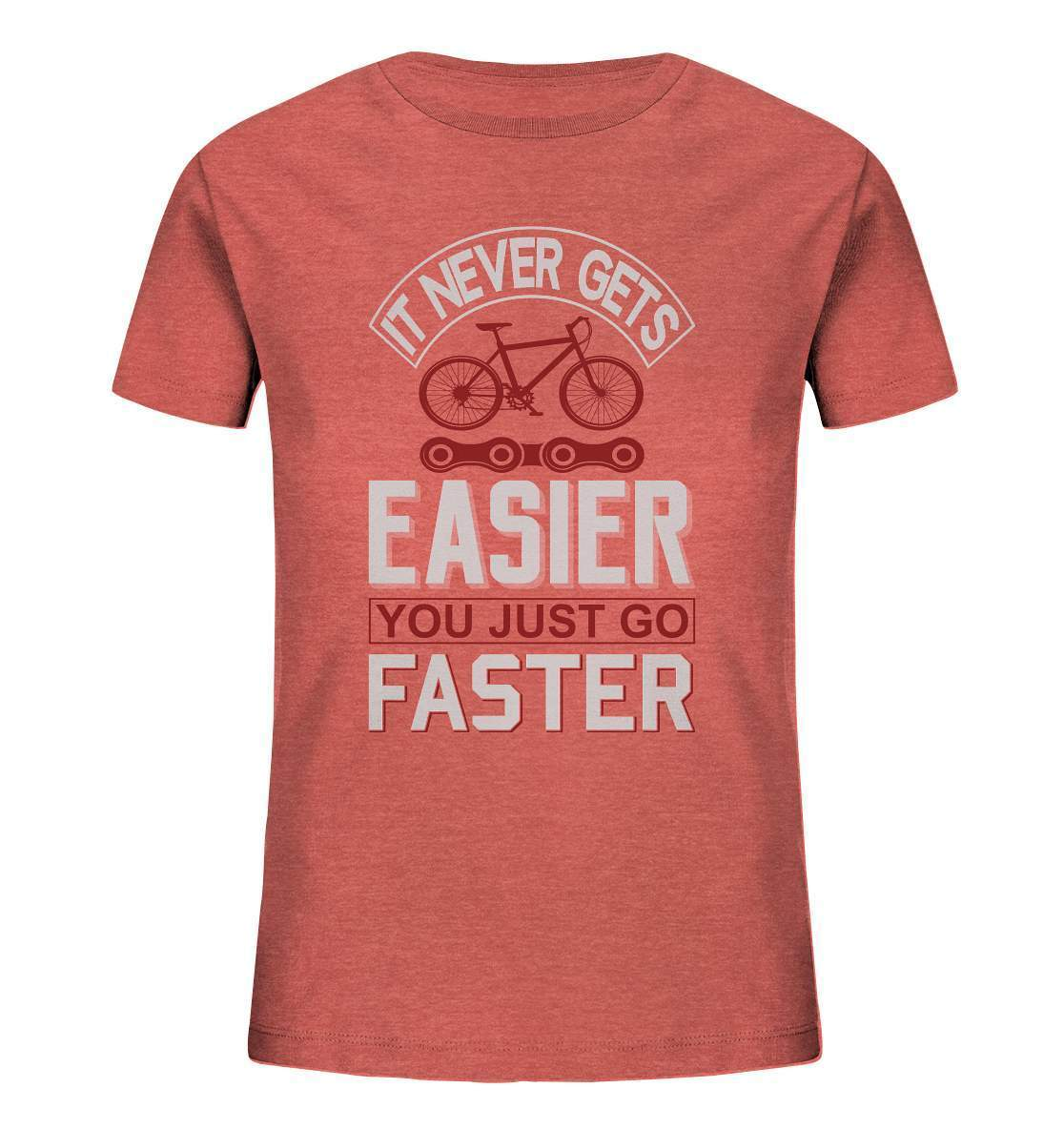 Fahrrad It never gets Easier, you just go Faster - Kids Organic Shirt-bike,bike damen,e-bike trekking,fahrrad,fahrrad damen,fahrrad einfach,fahrrad fahren,fahrrad herren,fahrrad test,fahrradbekleidung,fahrradtour,It never gets Easier you just go Faster,mountainbike