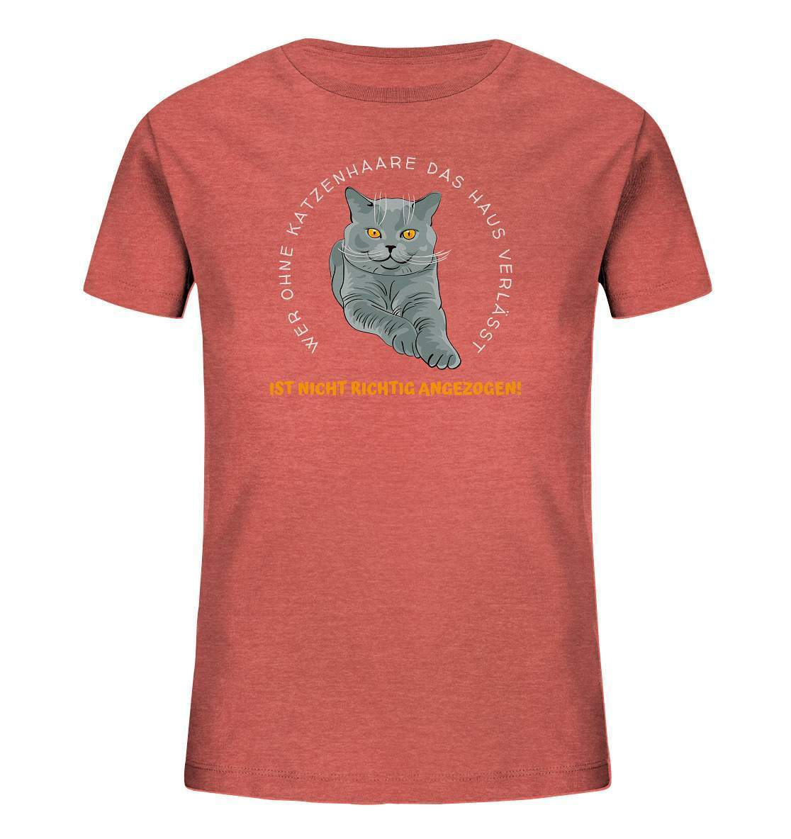 Ohne Katzenhaare bist du nicht richtig angezogen - Katzen - Kids Organic Shirt-auf die Katze gekommen,cat,freude,geburtstgasgeschenk,Geschenk,geschenkidee,humor,Katze,Katzenbesitzer,katzenfan,katzenhalter,katzenliebhaber,katzenshirt,spaß