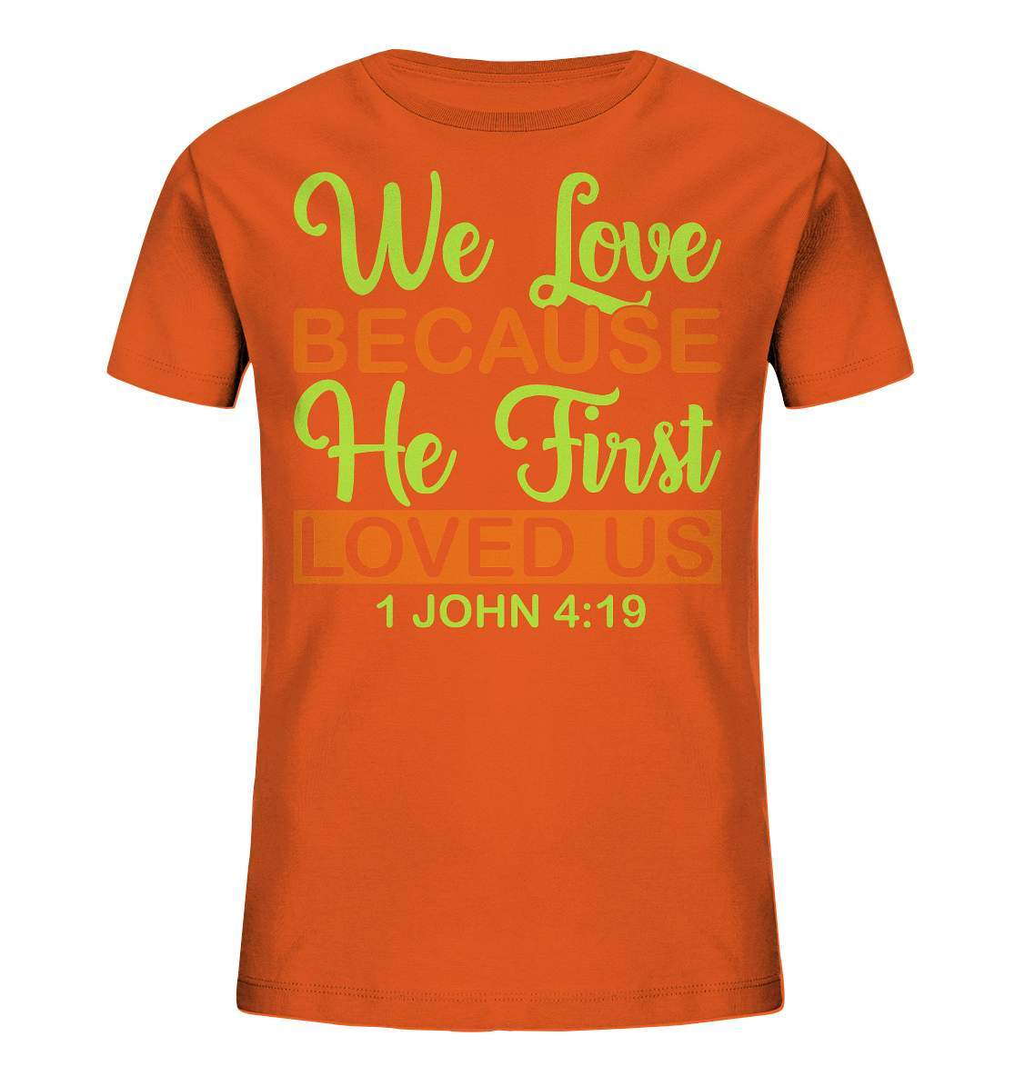 Christen John 4 19 We Love because he first loved us - Kids Organic Shirt-altes testament,bibel,bibelspruch,christ,christen,christentum,feind der Angst,glauben,Jesus,jesus christus,john 419,liebe,neues testament