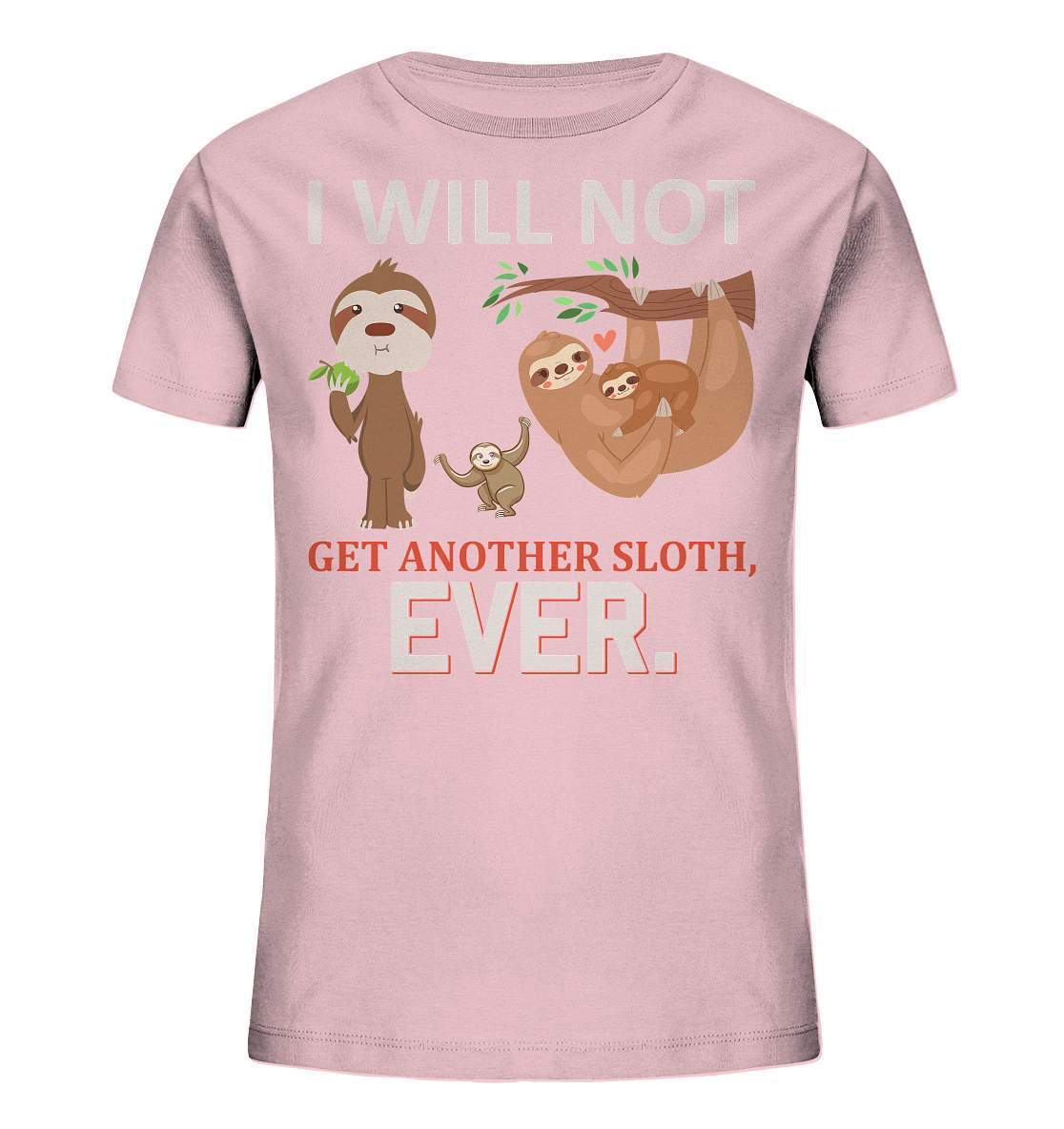 Faultier I will not get another Sloth, ever - Kids Organic Shirt-3 finger faultier,3 zehen faultier,das faultier,ein faultier,faul,Faultier,faultier shirt,faultier t shirt damen,faultierfarm,faultiermotiv,I will not get another Sloth ever,riesenfaultier,t-shirt mit faultier