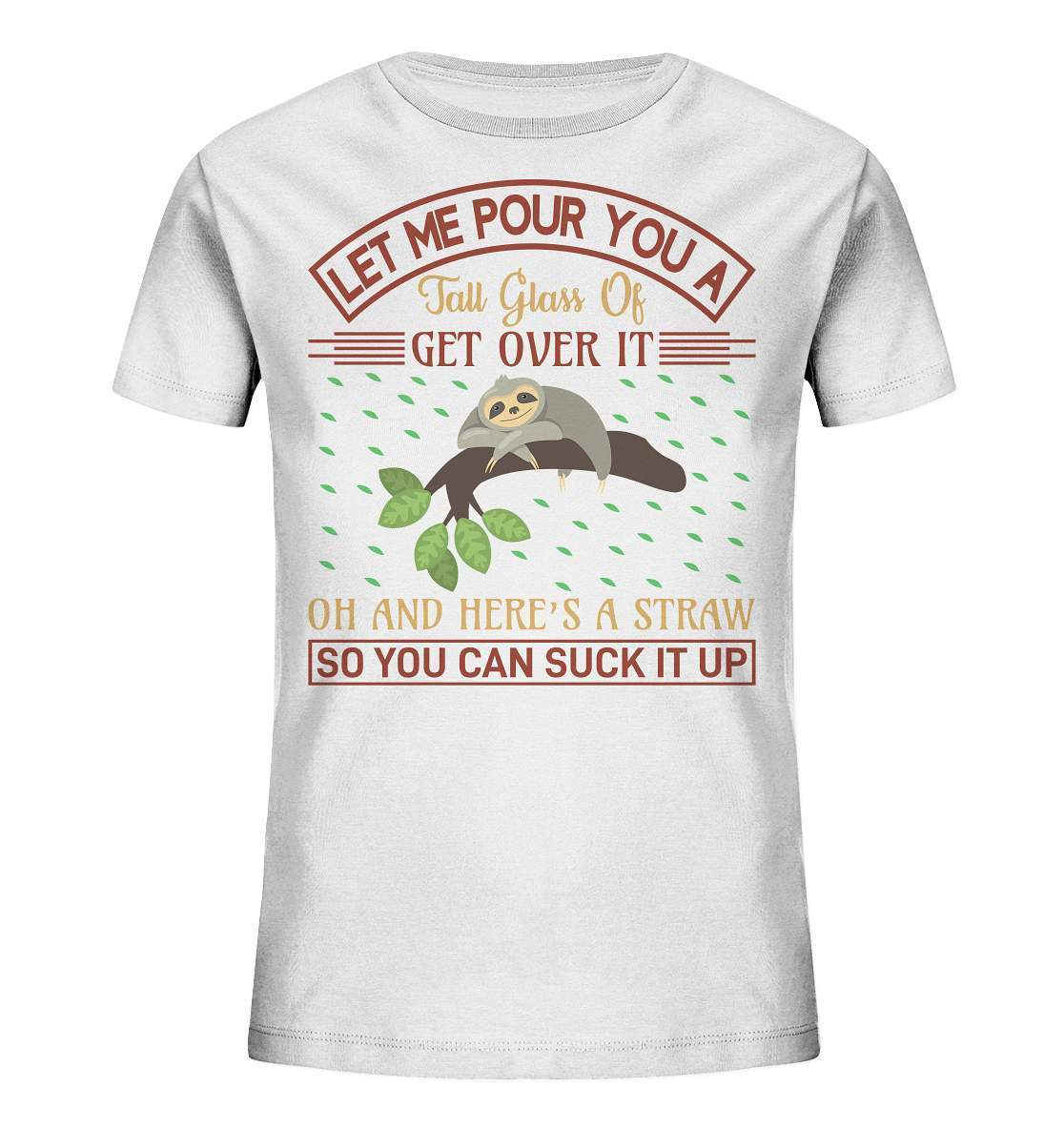 Faultier Let me Pour You a Big Glass Of get Over It - Kids Organic Shirt-3 finger faultier,3 zehen faultier,das faultier,ein faultier,faul,Faultier,faultier shirt,faultier t shirt damen,faultierfarm,faultiermotiv,Let me Pour You a Big Glass,riesenfaultier,t-shirt mit faultier