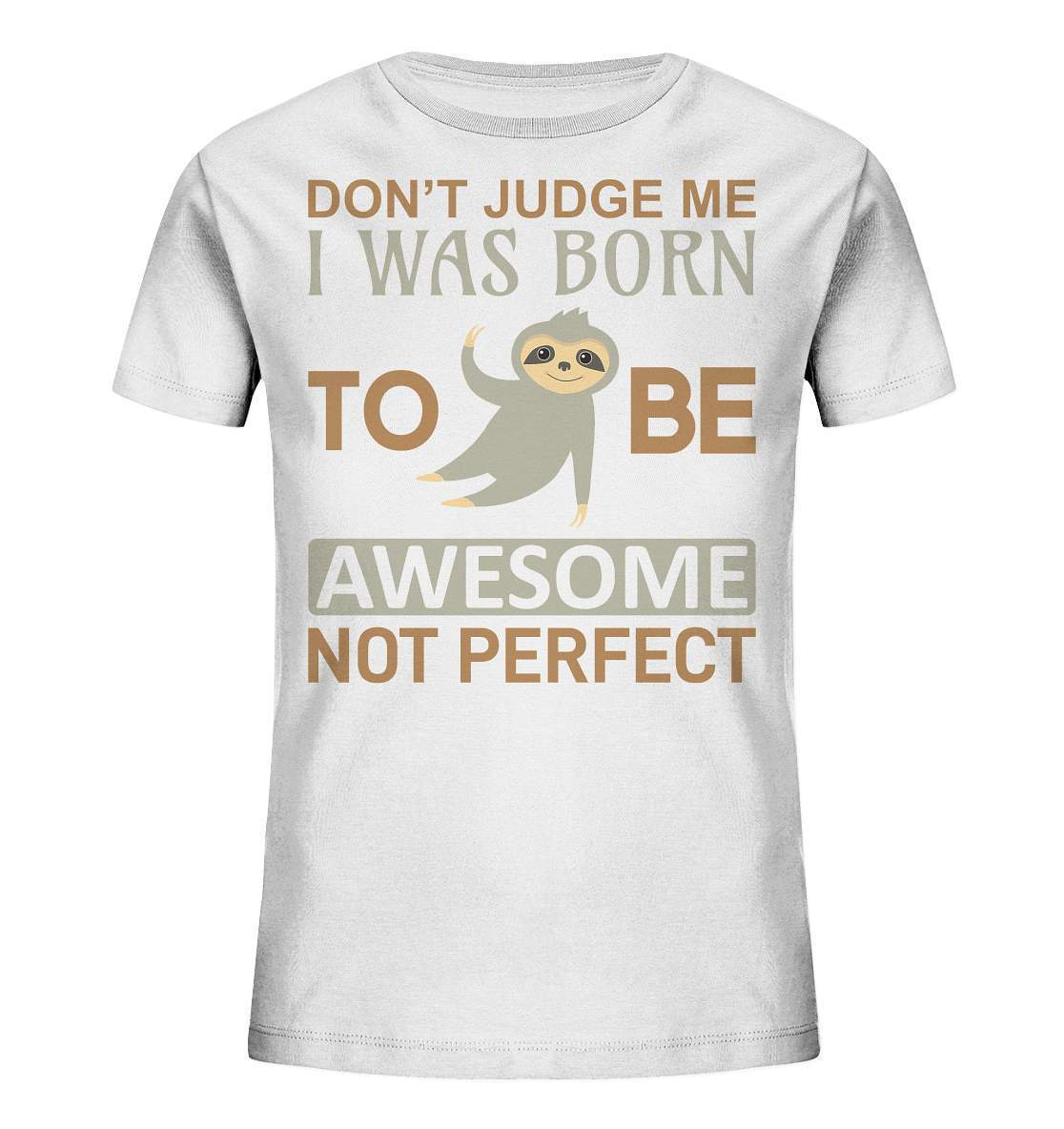 Faultier Born to be Awesome not Perfect - Kids Organic Shirt-3 finger faultier,3 zehen faultier,Born to be awesome,das faultier,ein faultier,Faultier,faultier shirt,faultier t shirt damen,faultierfarm,faultiermotiv,perfektionist,riesenfaultier,t-shirt mit faultier