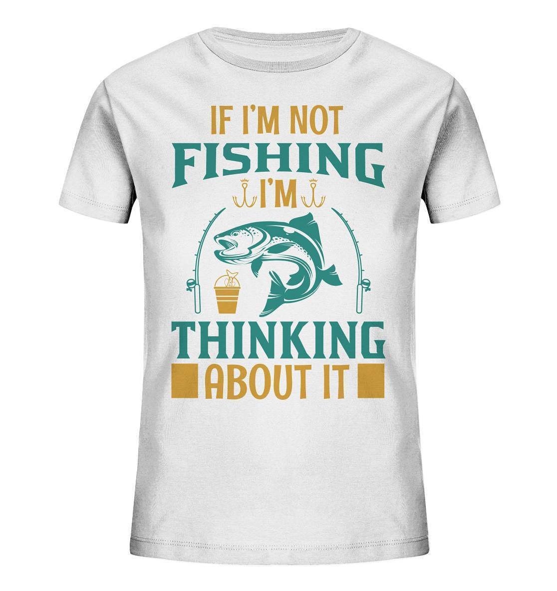 Angler Geschenk If I'm not Fishing I'm thinking about it - Kids Organic Shirt-angel,angelausflug,Angeln,angelspaß,Angeltrip,anglerausrüstung,angleroutfit,boot,fischen,fishing think about it,geschenkidee,spaß,überraschung