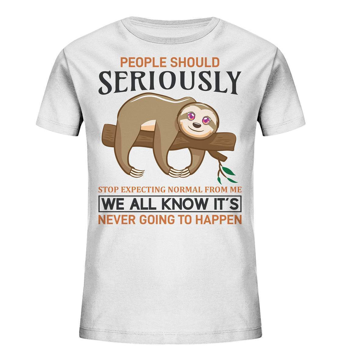 Faultier People Should Seriously Stop Expecting normal from me We All Know It's never going to Happen - Kids Organic Shirt-3 finger faultier,3 zehen faultier,das faultier,ein faultier,faul,Faultier,faultier shirt,faultier t shirt damen,faultierfarm,faultiermotiv,Normalität erwarten,riesenfaultier,t-shirt mit faultier